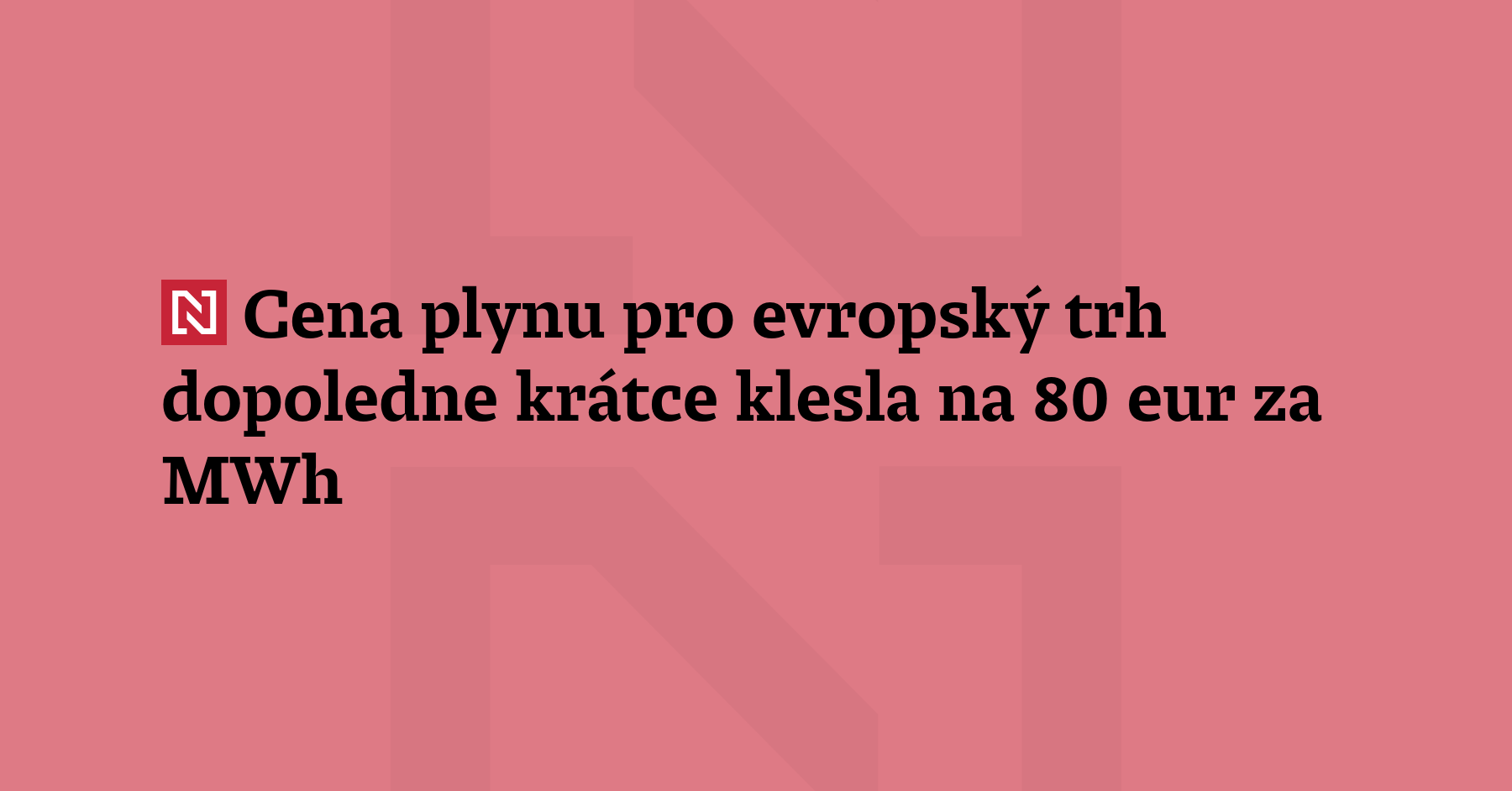 Cena plynu pro evropský trh dopoledne krátce klesla na 80 eur za MWh
