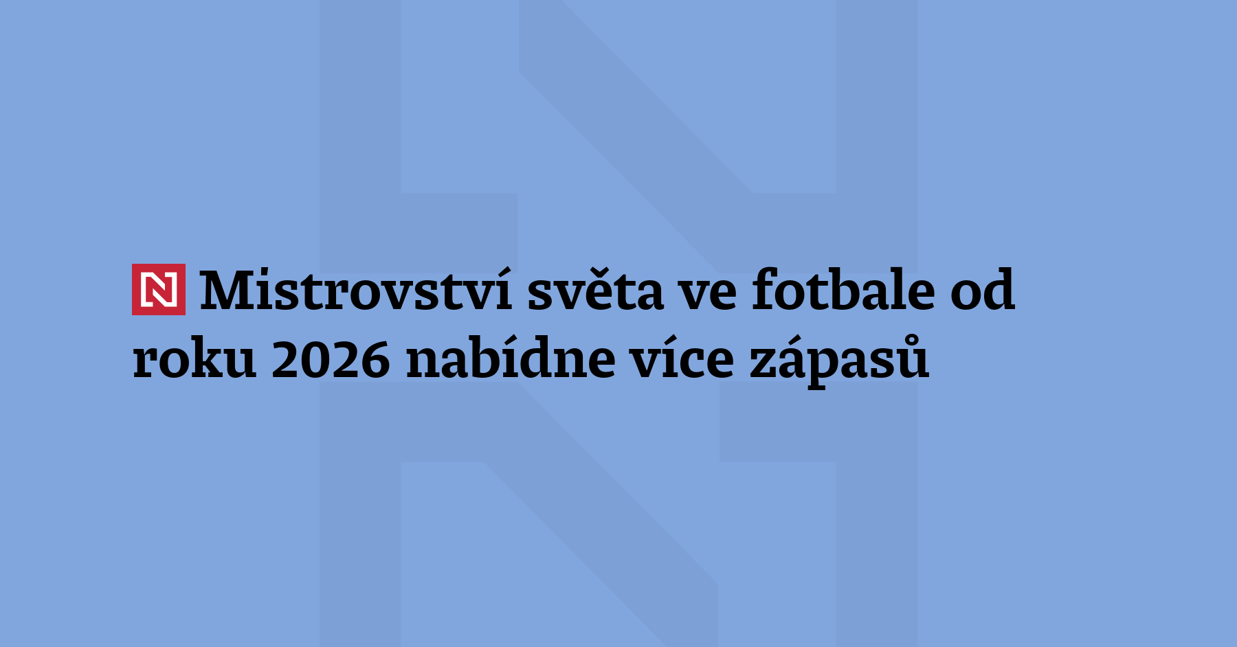 Mistrovství světa ve fotbale od roku 2026 nabídne více zápasů