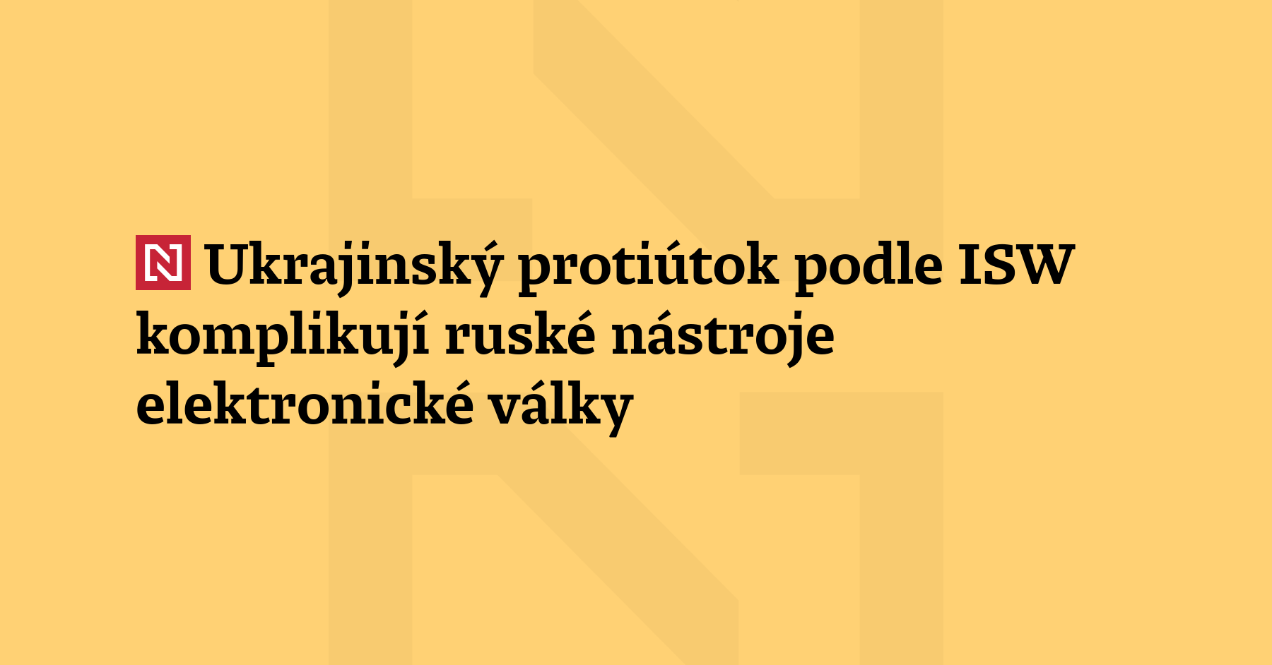 Ukrajinský Protiútok Podle Isw Komplikují Ruské Nástroje Elektronické Války 