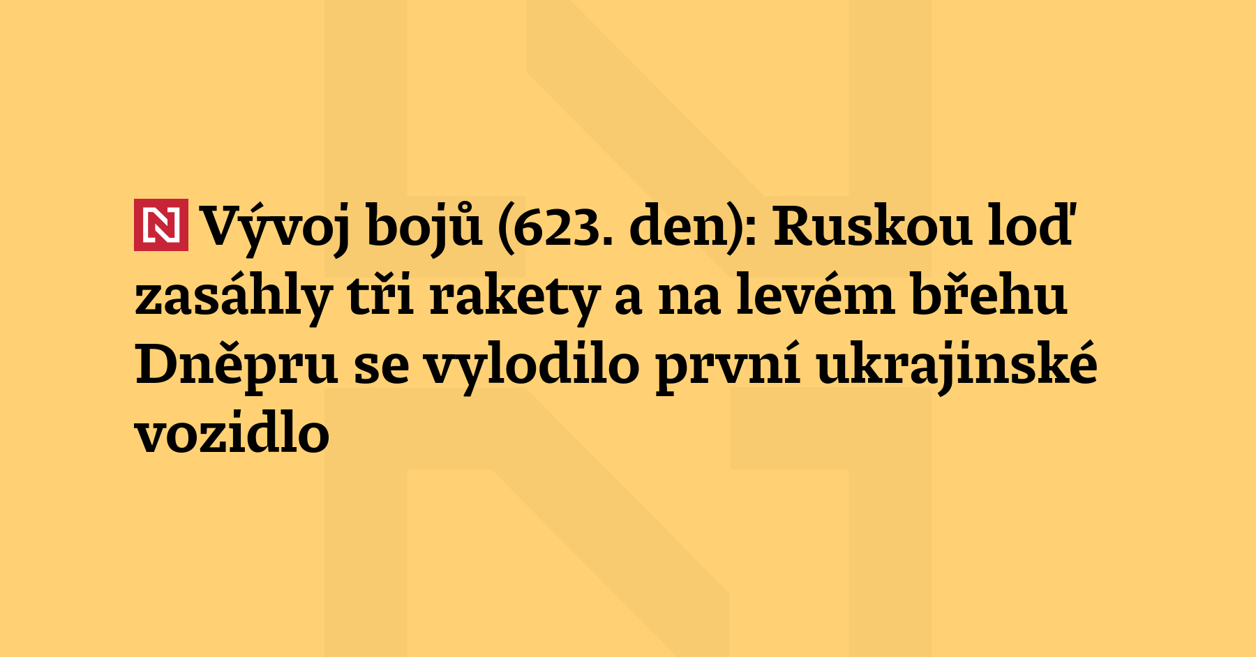 Vývoj Bojů 623 Den Ruskou Loď Zasáhly Tři Rakety A Na Levém Břehu Dněpru Se Vylodilo První 