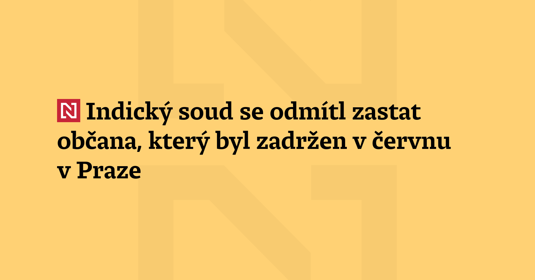 Indický Soud Se Odmítl Zastat Občana Který Byl Zadržen V červnu V Praze 9906