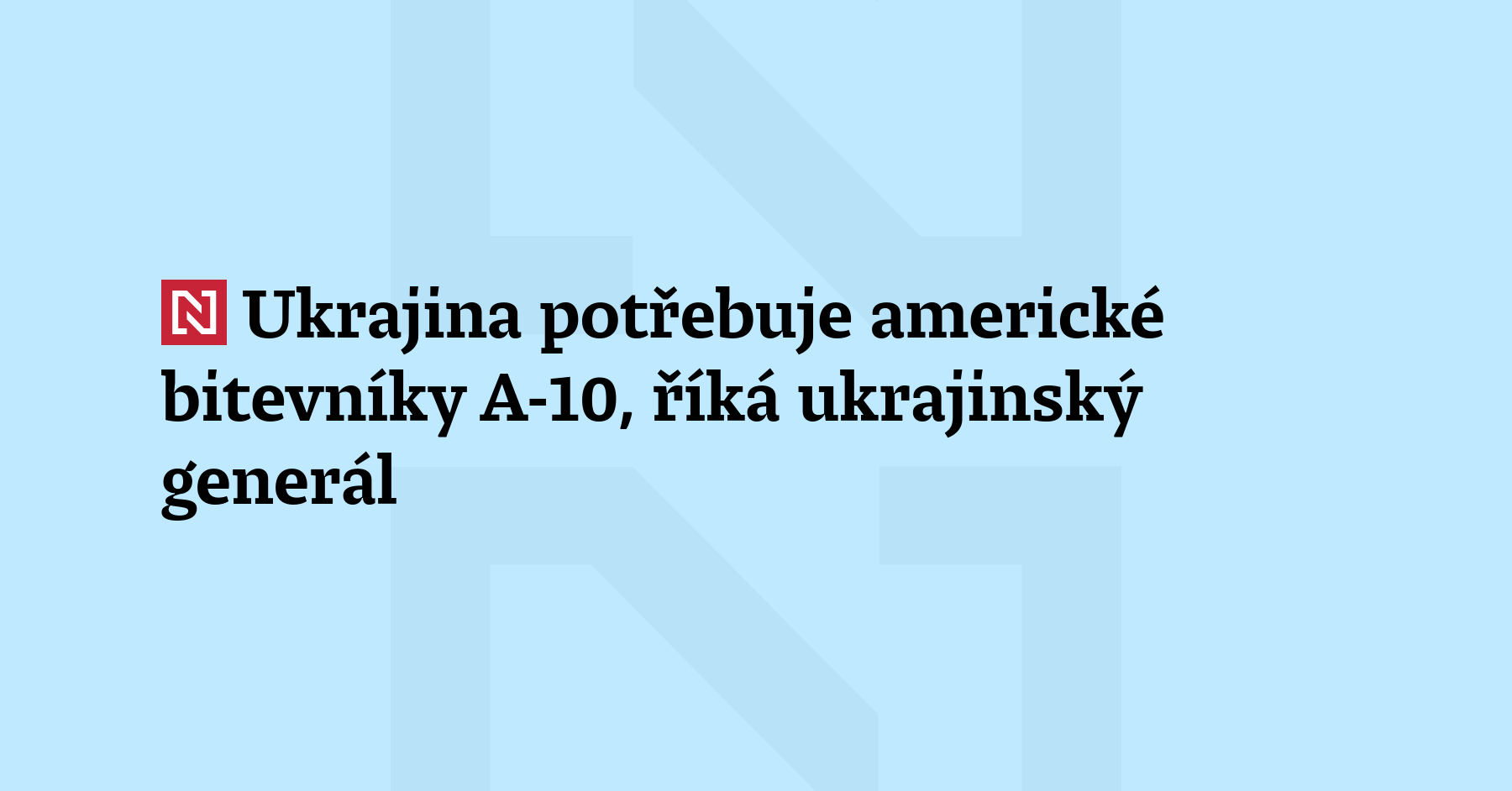 Ukrajina Potřebuje Americké Bitevníky A 10 říká Ukrajinský Generál 