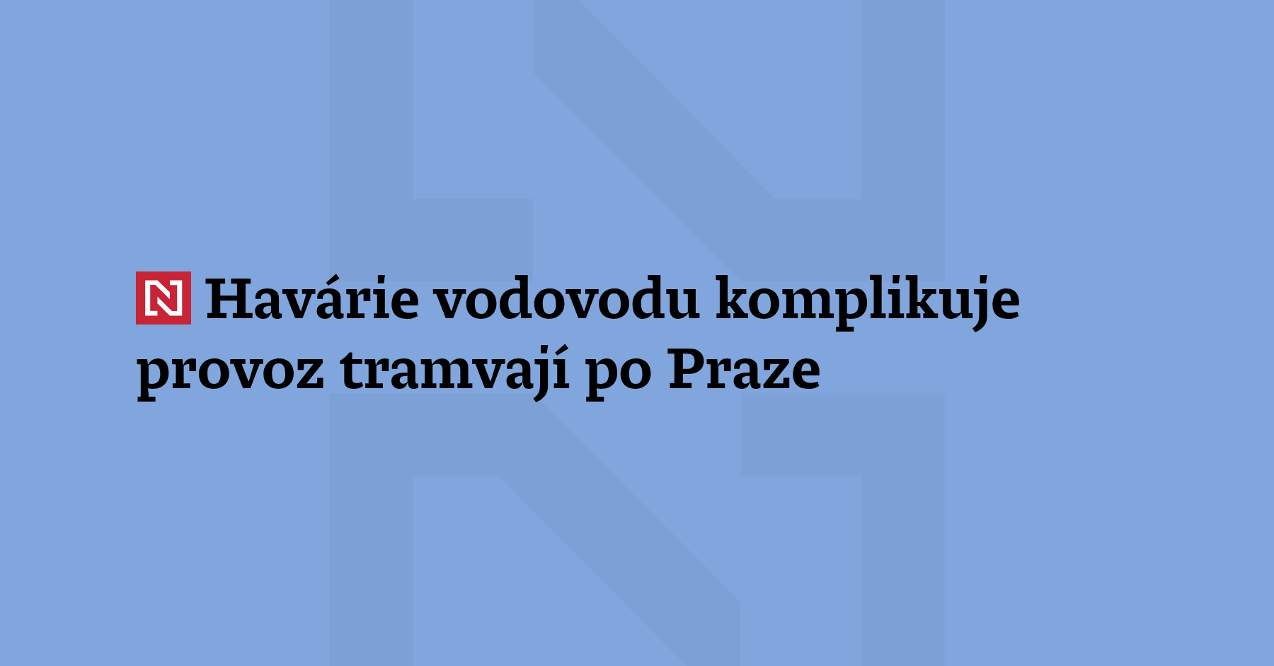 Hav rie vodovodu komplikuje provoz tramvaj po praze