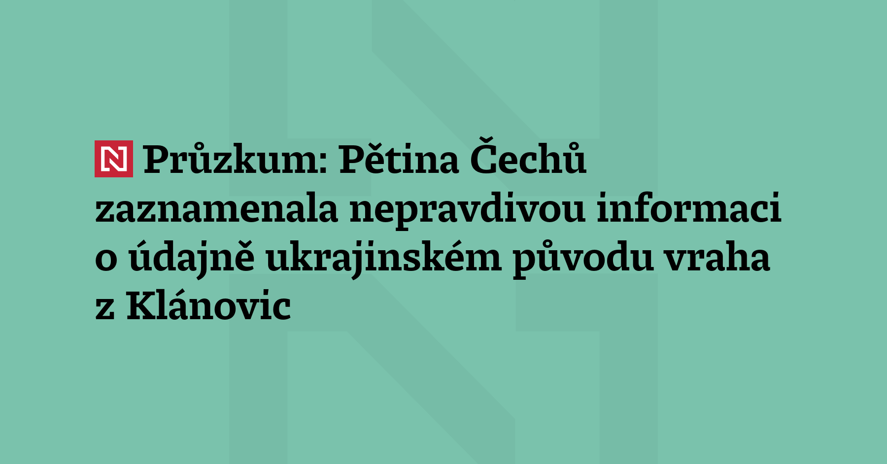 Průzkum: Pětina Čechů zaznamenala nepravdivou informaci o údajně ukrajinském původu vraha z Klánovic