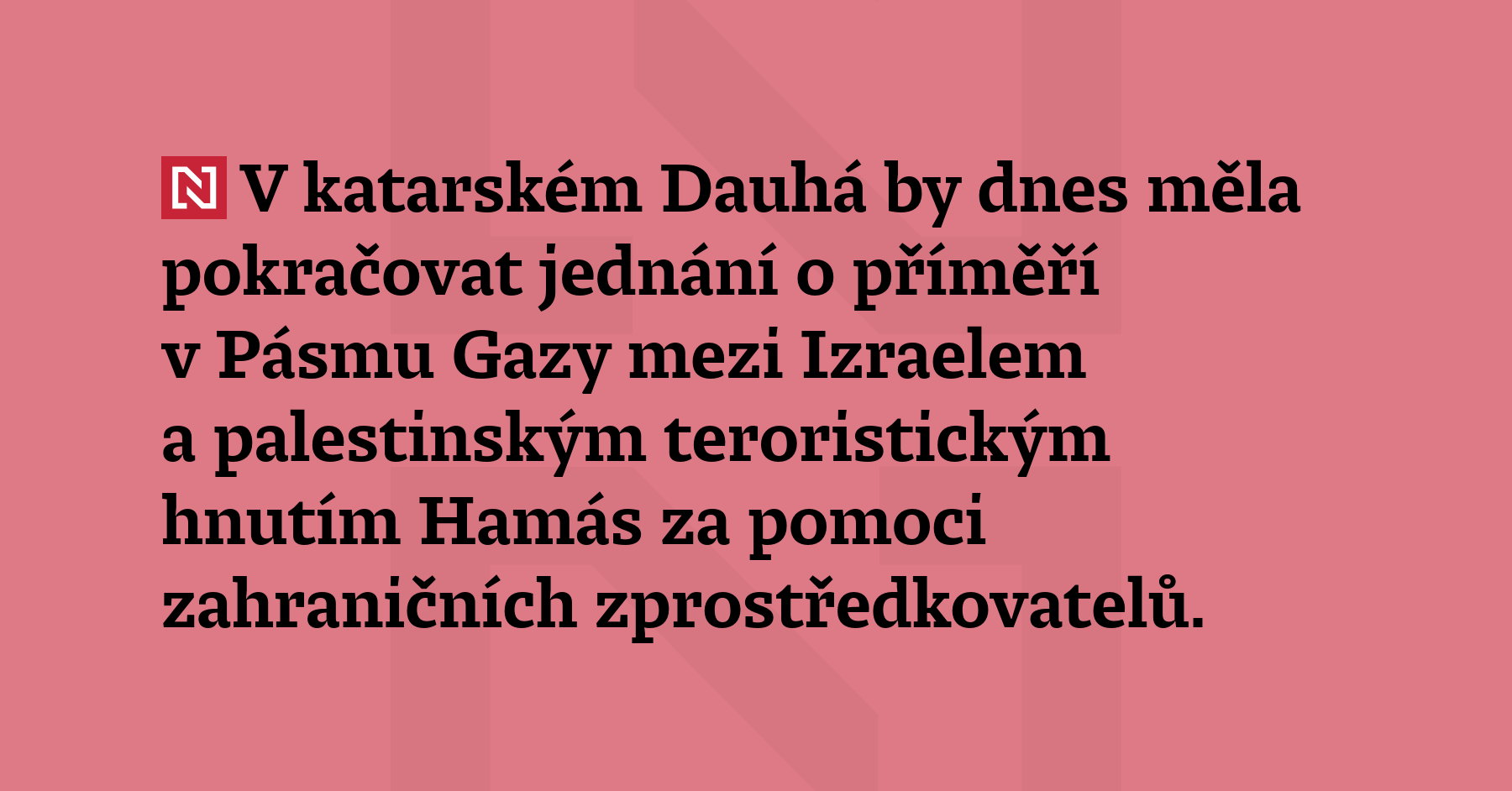 V katarském Dauhá by dnes měla pokračovat jednání o příměří v Pásmu ...