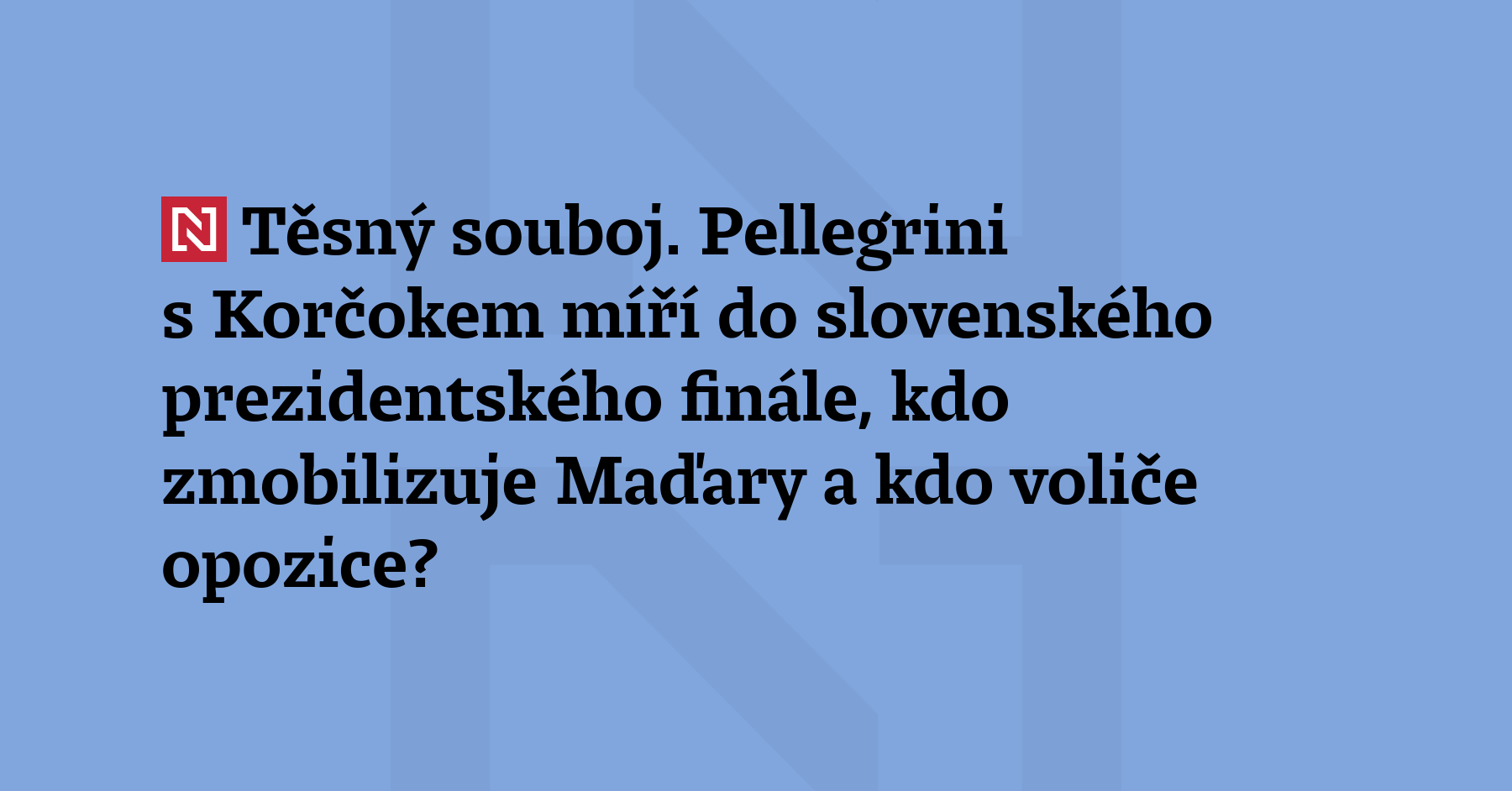 Těsný souboj. Pellegrini s Korčokem míří do slovenského prezidentského finále, kdo zmobilizuje Maďary a kdo voliče opozice?