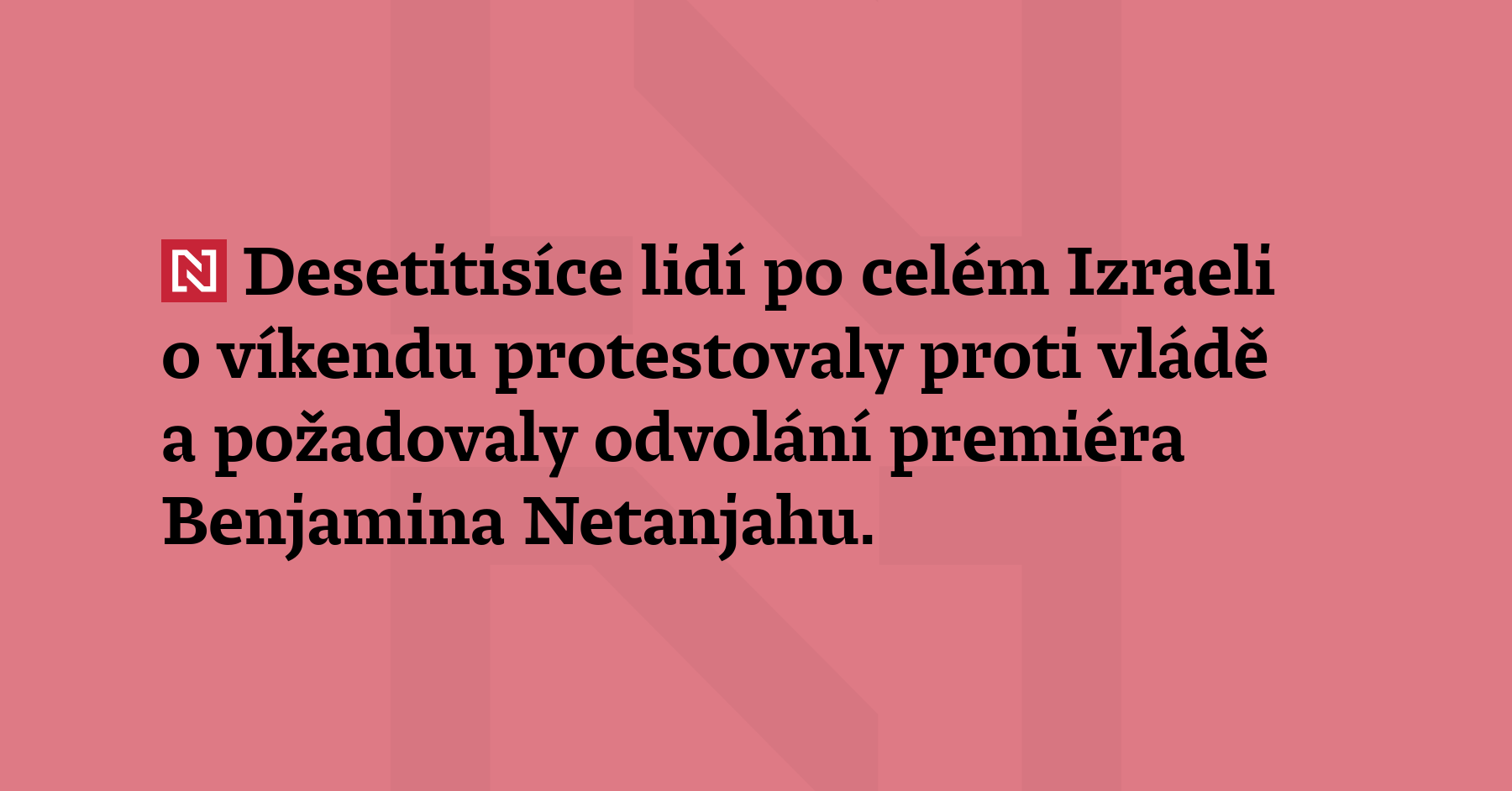 Desetitisíce lidí po celém Izraeli o víkendu protestovaly proti vládě a požadovaly odvolání premiéra Benjamina Netanjahu