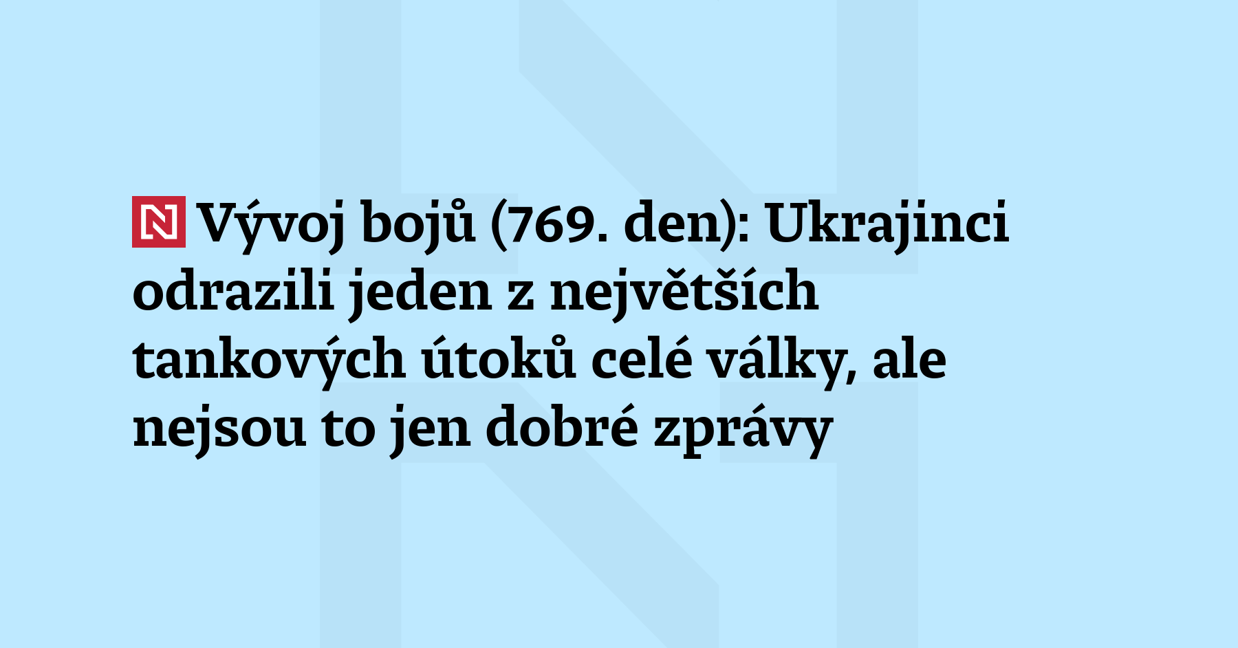 Vývoj bojů (769. den): Ukrajinci odrazili jeden z největších tankových útoků celé války, ale nejsou to jen dobré zprávy