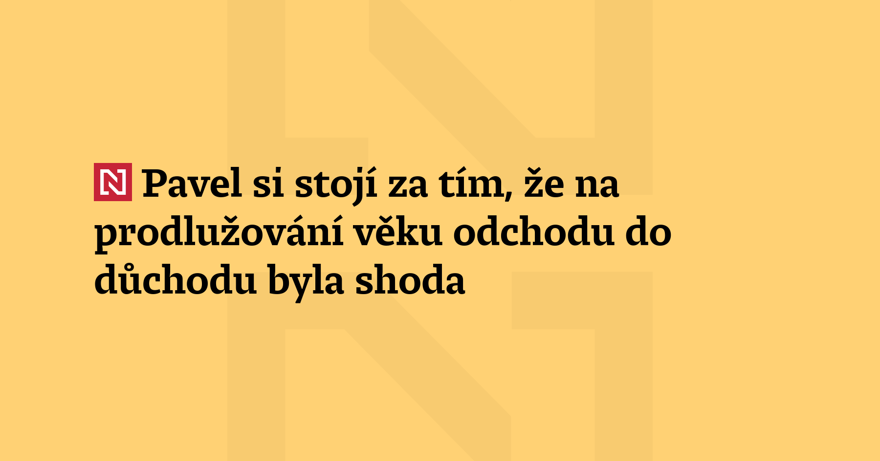 Pavel si stojí za tím, že na prodlužování věku odchodu do důchodu byla shoda