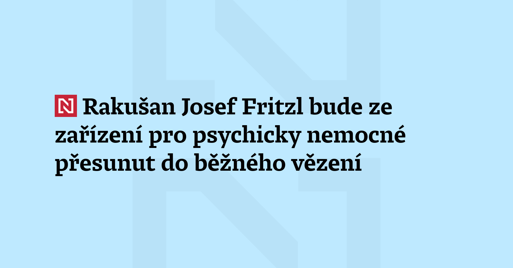 Austrian Josef Fritzl will probably be moved from a facility for the mentally ailing to a daily jail