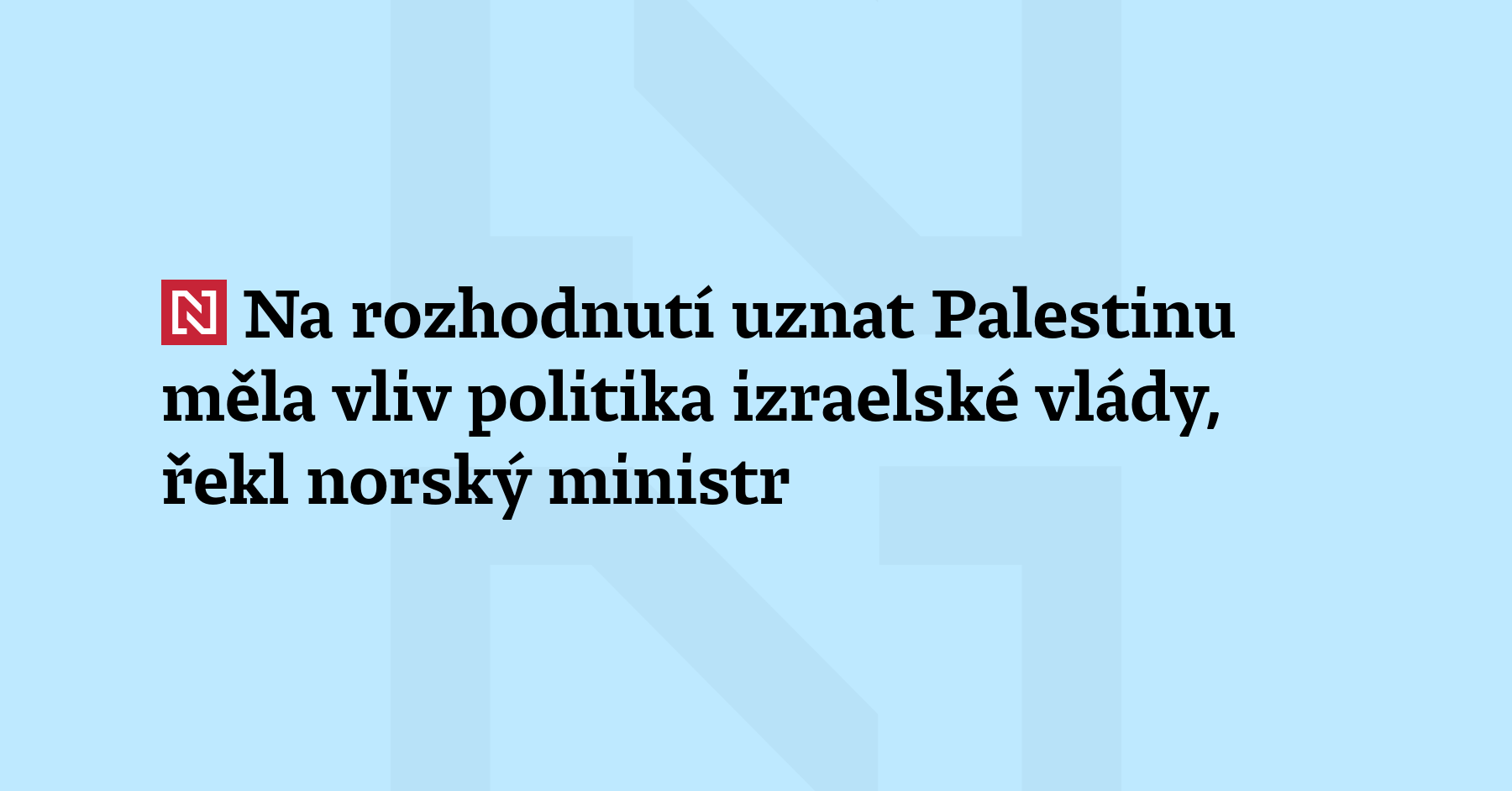 Beslutningen om å anerkjenne Palestina var påvirket av politikken til den israelske regjeringen, sa den norske ministeren.