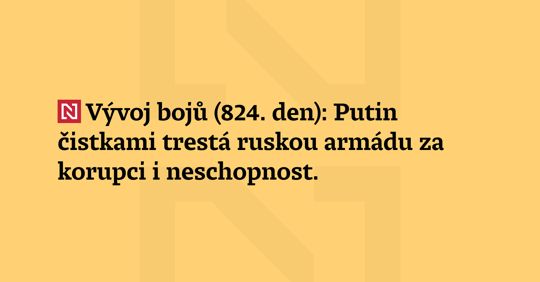 Vývoj bojů (824. den): Putin čistkami trestá ruskou armádu za korupci i ...