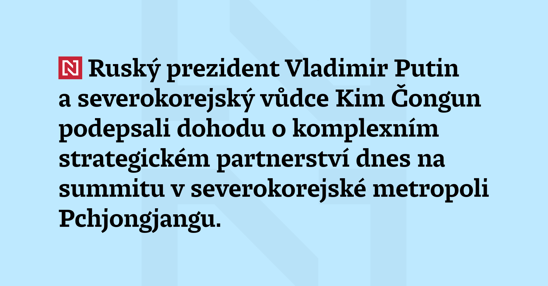 Ruský prezident Vladimir Putin a severokorejský vůdce Kim Čongun podepsali dohodu o komplexním strategickém partnerství