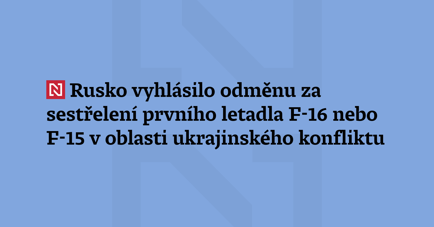 rusko-vyhl-silo-odm-nu-za-sest-elen-prvn-ho-letadla-f-16-nebo-f-15-v