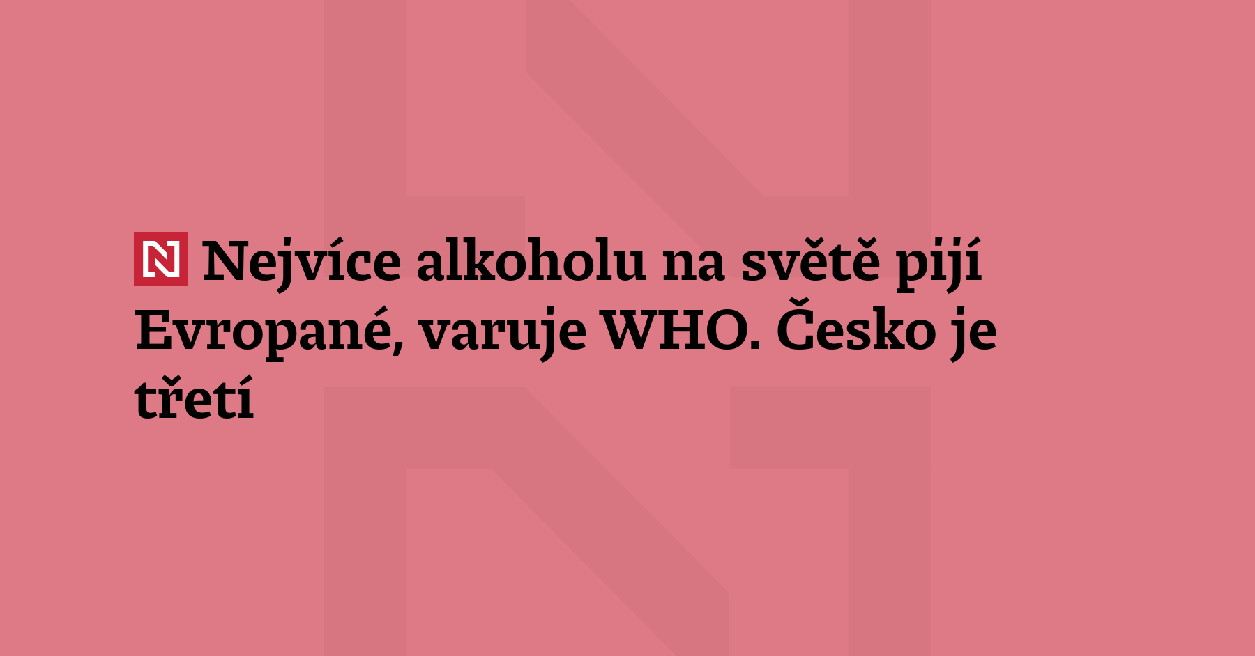 Nejvíce alkoholu na světě pijí Evropané, varuje WHO. Česko je třetí