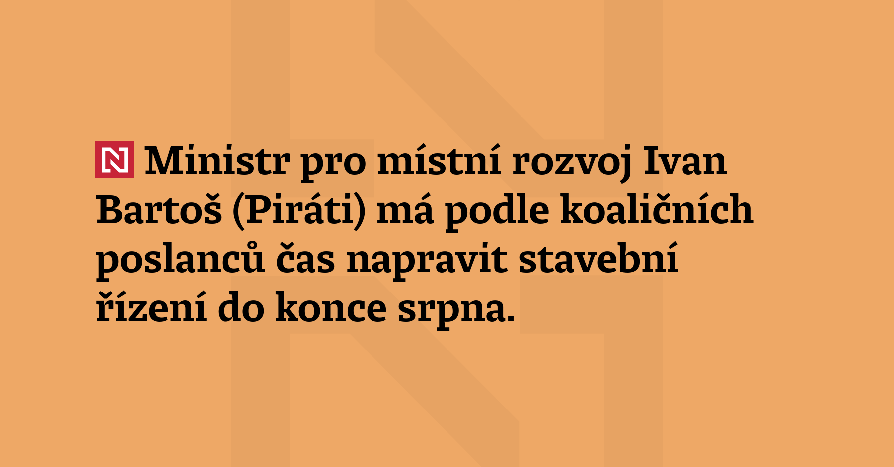 According to coalition MPs, Minister for Regional Development Ivan Bartoš (Pirates) has until the end of August to correct the construction procedure