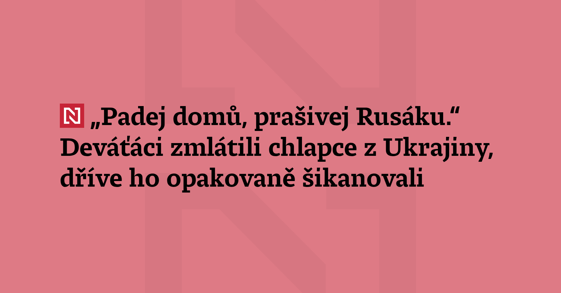 „Padej domů, prašivej Rusáku.“ Deváťáci zmlátili chlapce z Ukrajiny ...