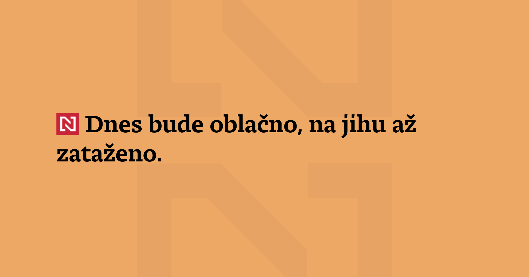 Dnes bude oblačno, na jihu až zataženo. Ojediněle se objeví...