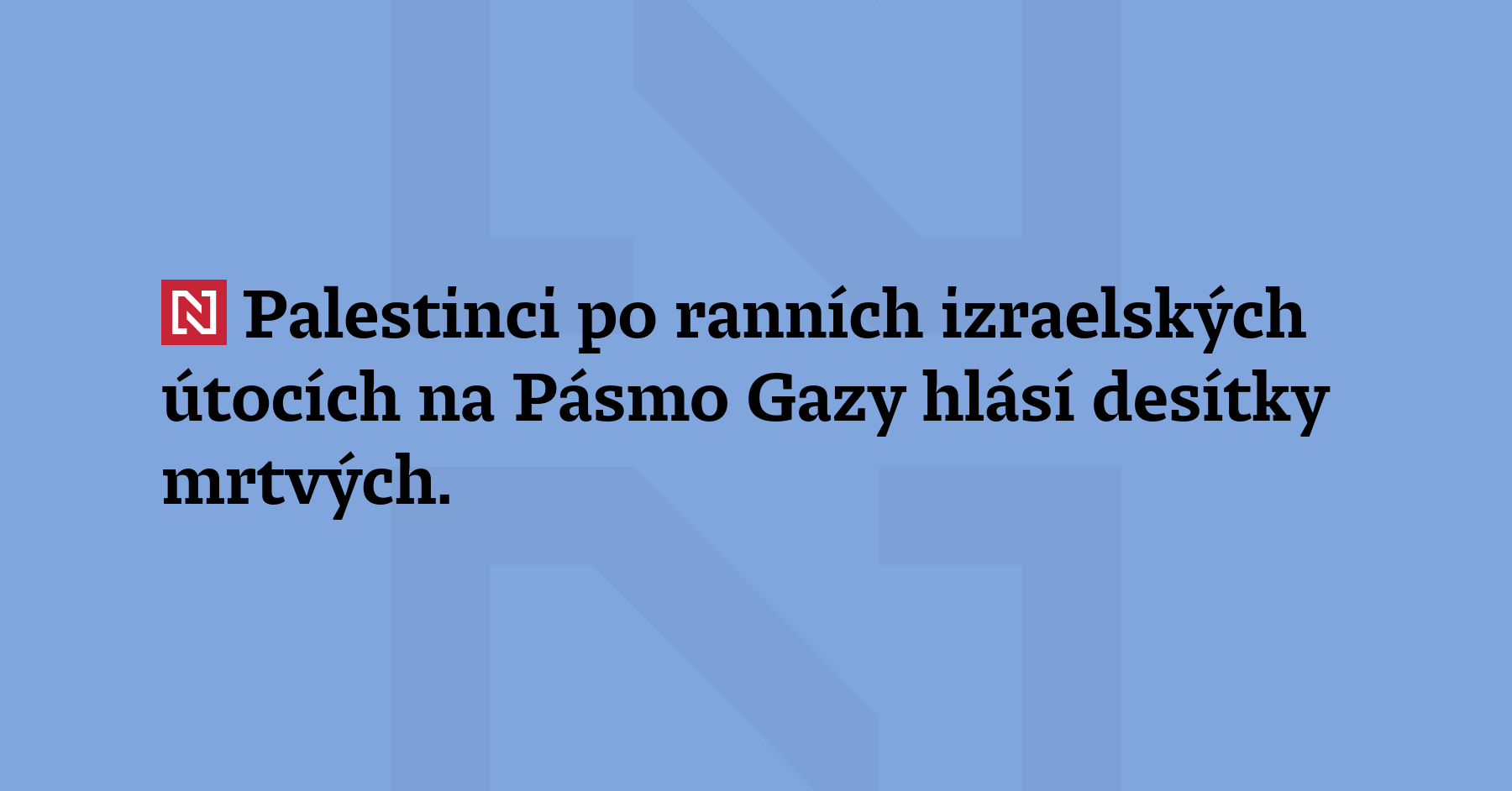 Palestinci po ranních izraelských útocích na Pásmo Gazy hlásí desítky...