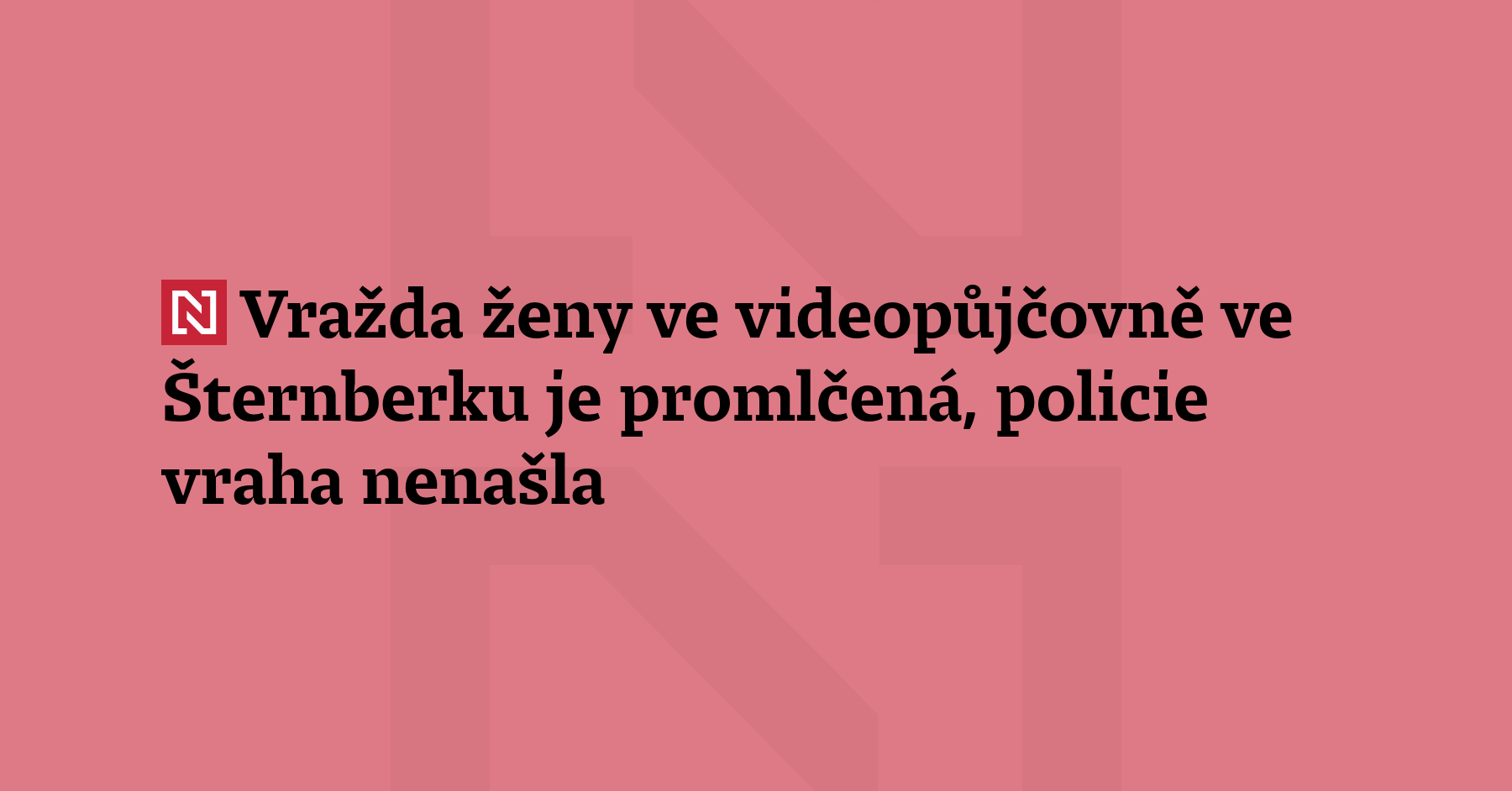 Vražda ženy z videopůjčovny ve Šternberku na Olomoucku bude dnešní půlnocí...
