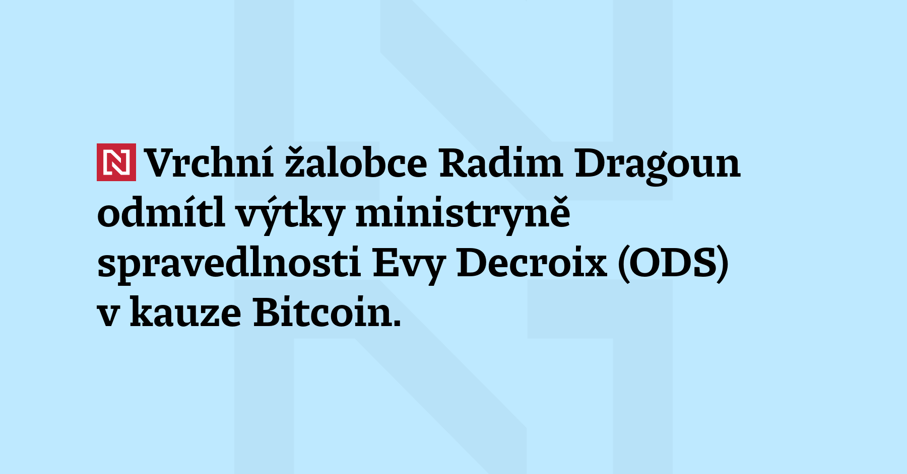 Vrchní žalobce Radim Dragoun odmítl výtky ministryně spravedlnosti Evy Decroix...