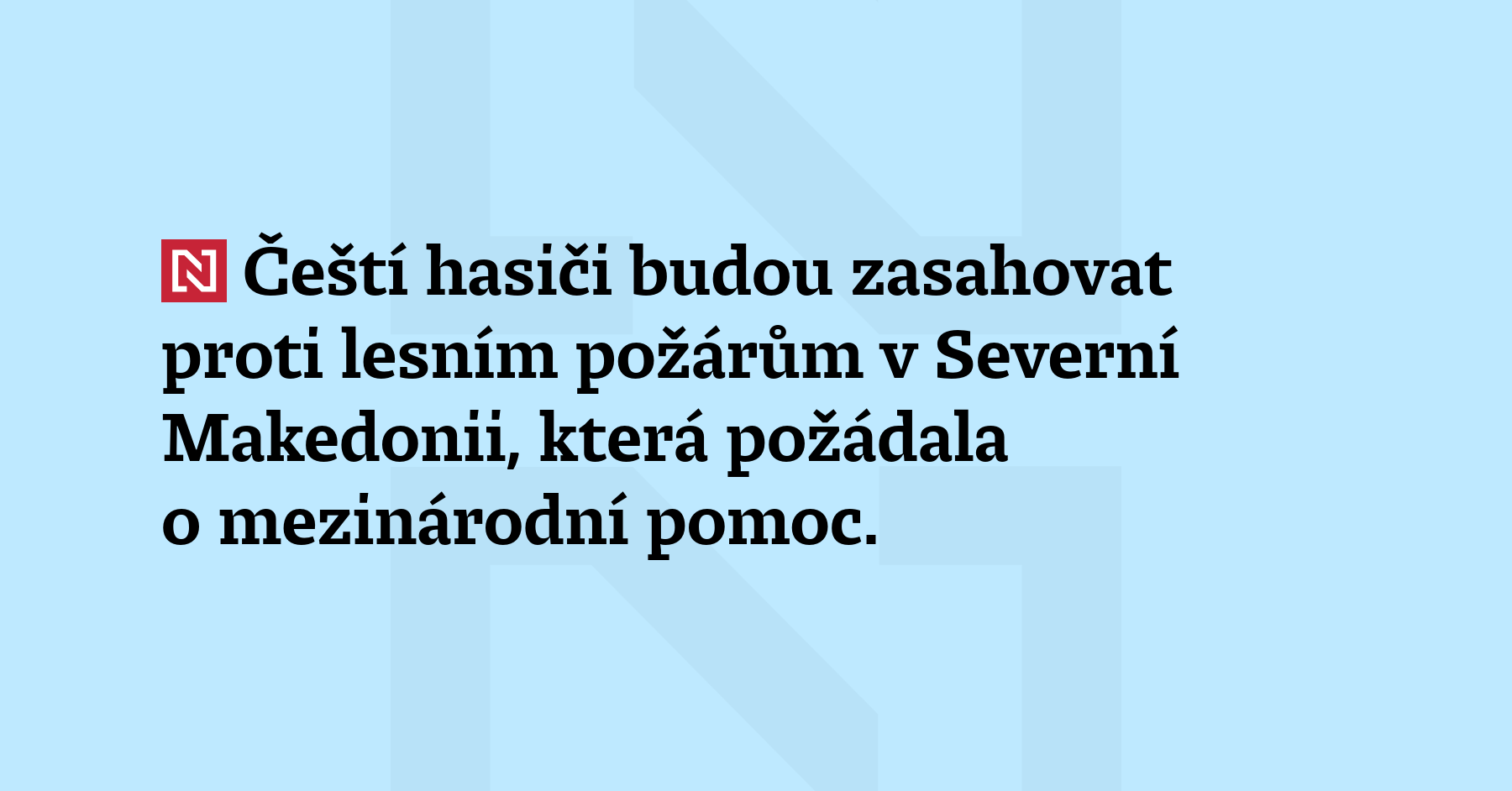 Čeští hasiči budou zasahovat proti lesním požárům v Severní Makedonii, která...