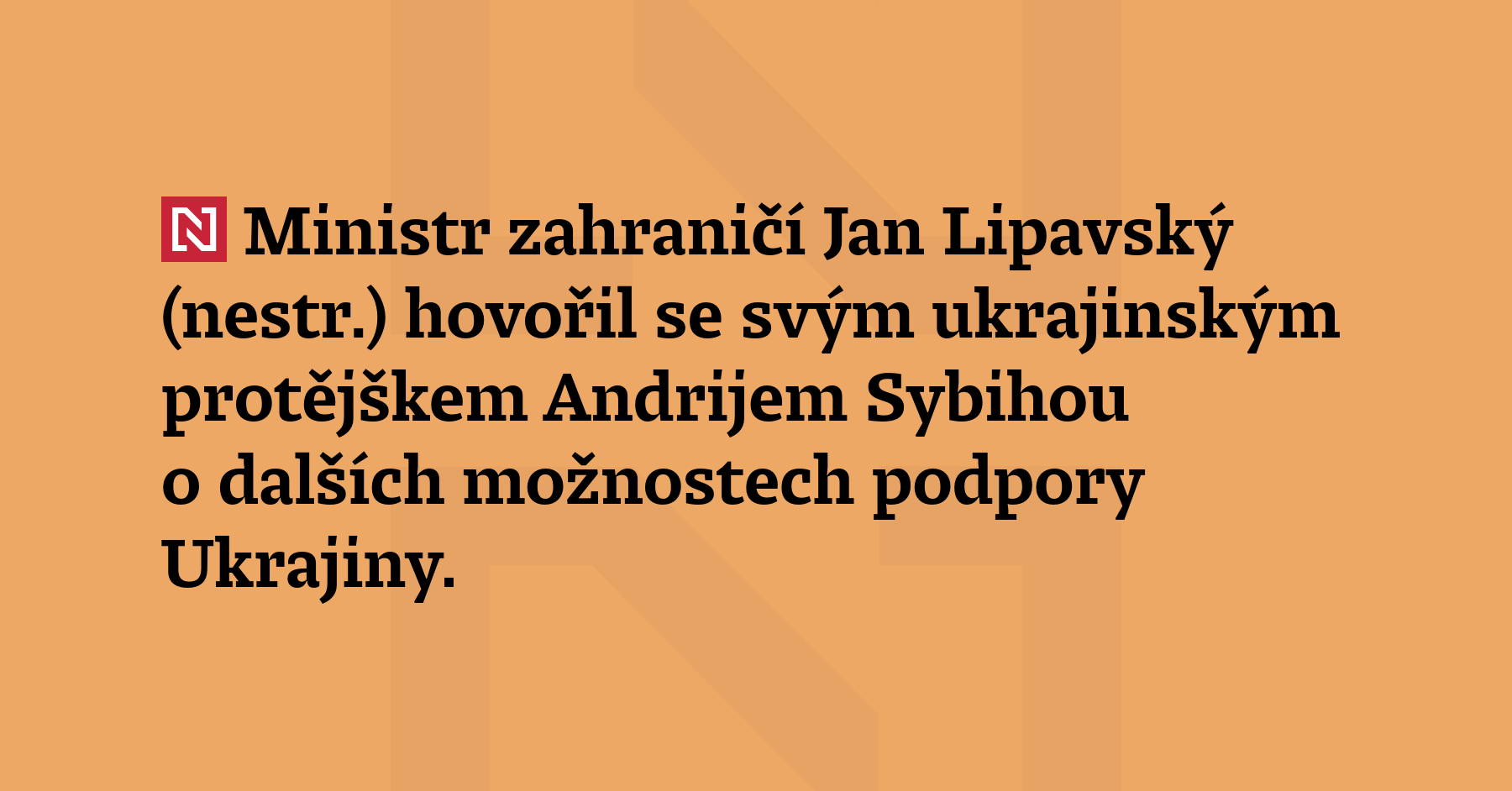 Ministr zahraničí Jan Lipavský (nestr.) hovořil se svým ukrajinským protějškem...