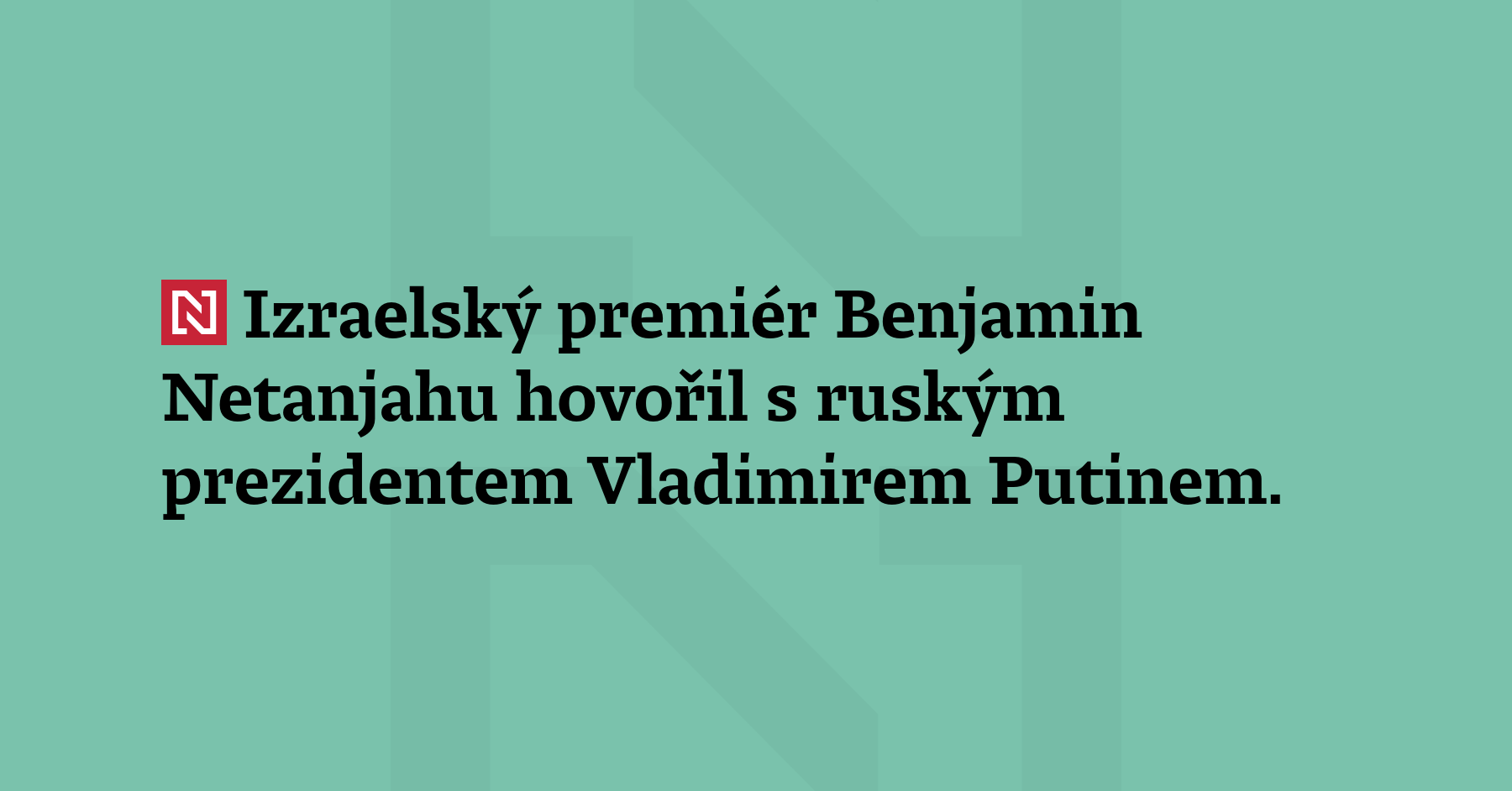 Izraelský premiér Benjamin Netanjahu hovořil s ruským prezidentem Vladimirem Putinem. Rozhovor...