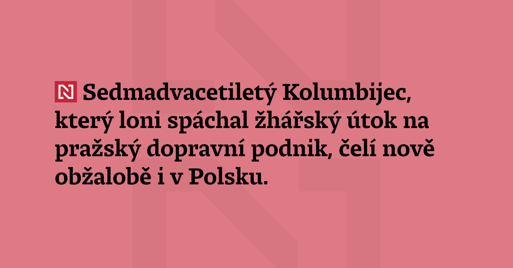 Sedmadvacetiletý Kolumbijec, který loni spáchal žhářský útok na pražský dopravní...