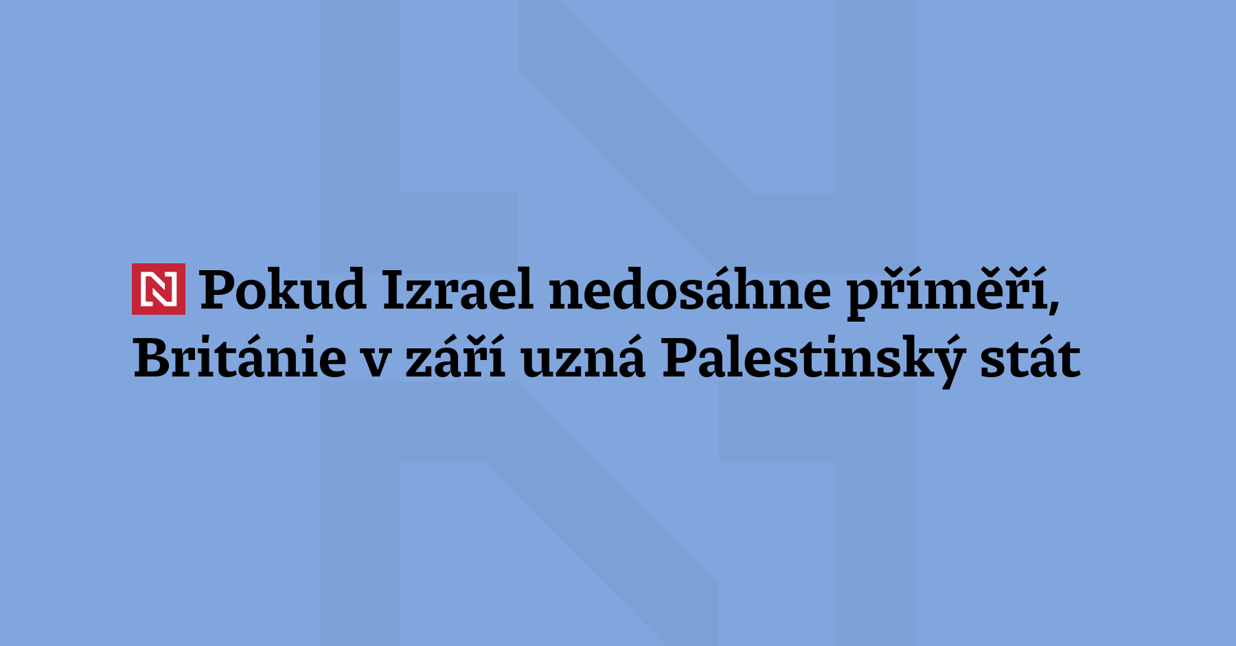 Pokud Izrael nesplní konkrétní podmínky, Velká Británie uzná v září na...