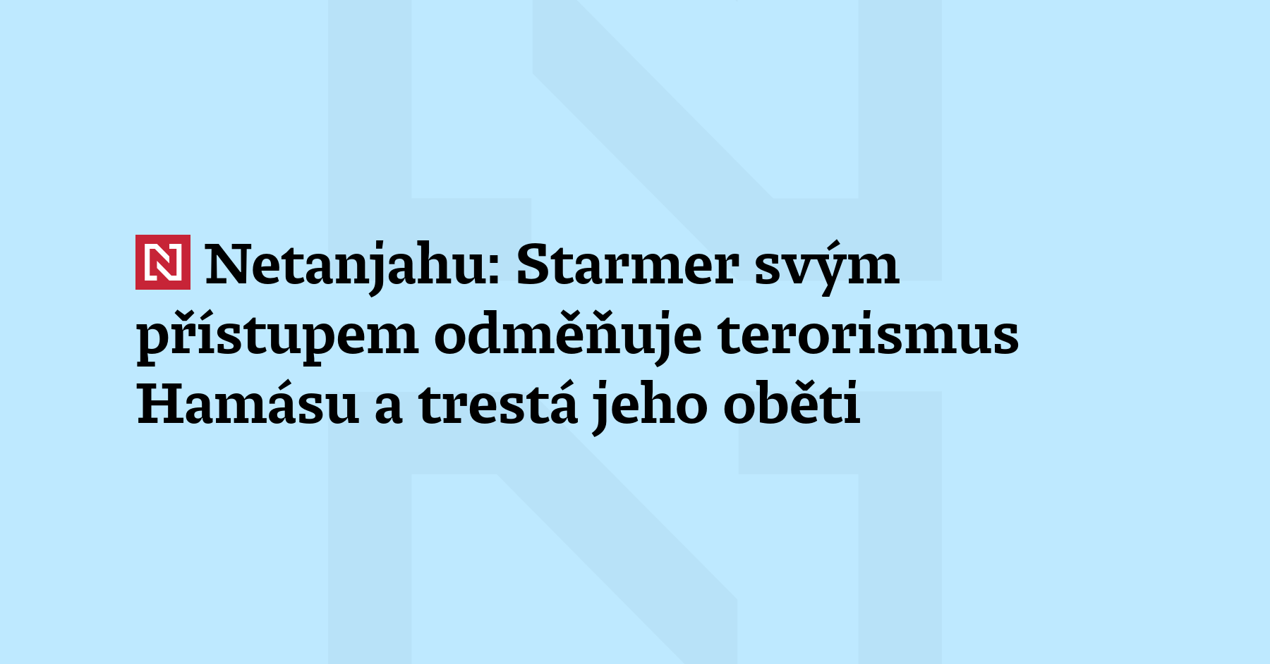 Svým obratem v přístupu k Palestině Starmer „odměňuje obludný terorismus Hamásu“ a „trestá...