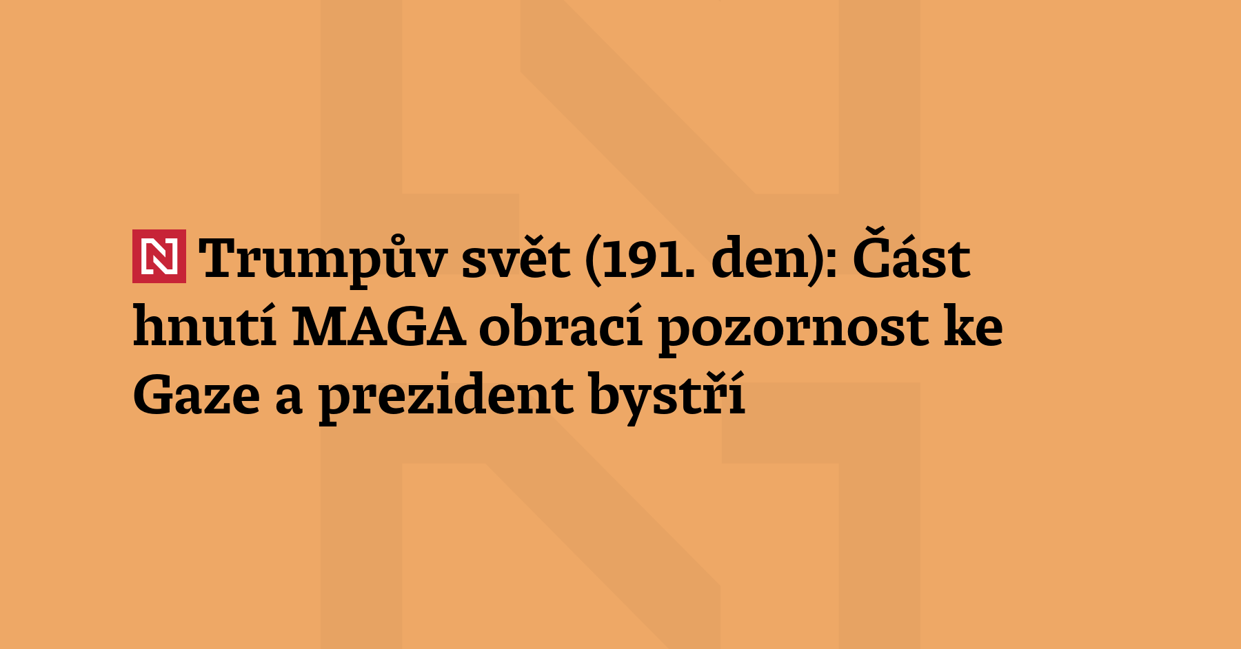 Trumpův svět (191. den): Zatímco Trump přes kritiku hladovění Palestinců dál...