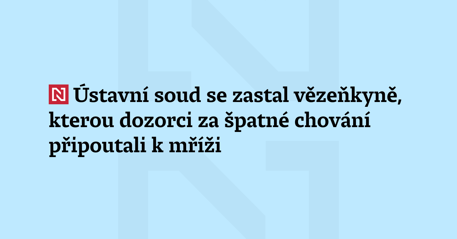Ústavní soud se zastal vězeňkyně, kterou příslušníci vězeňské služby za...