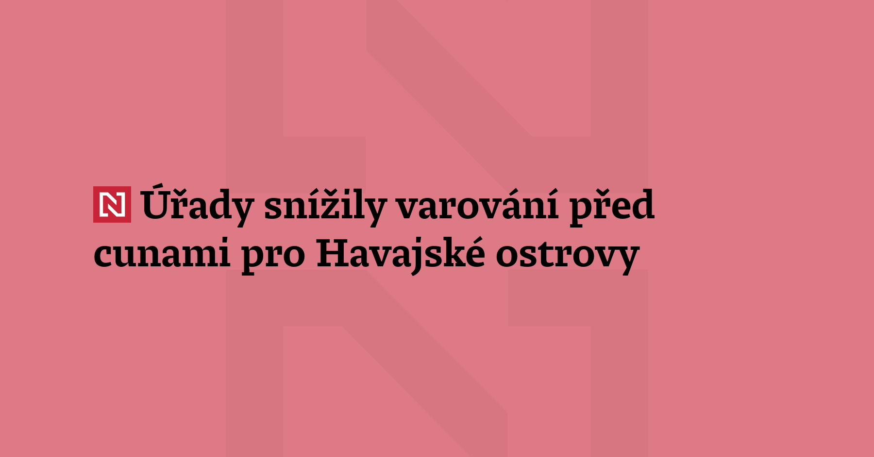 Středisko pro varování před cunami snížilo varování pro Havajské ostrovy....