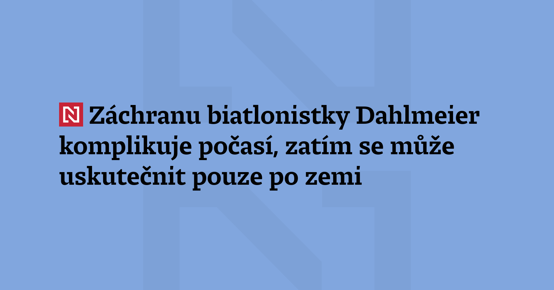 Záchrannou operaci německé biatlonistky Laury Dahlmeier – někdejší vítězné olympioničky...