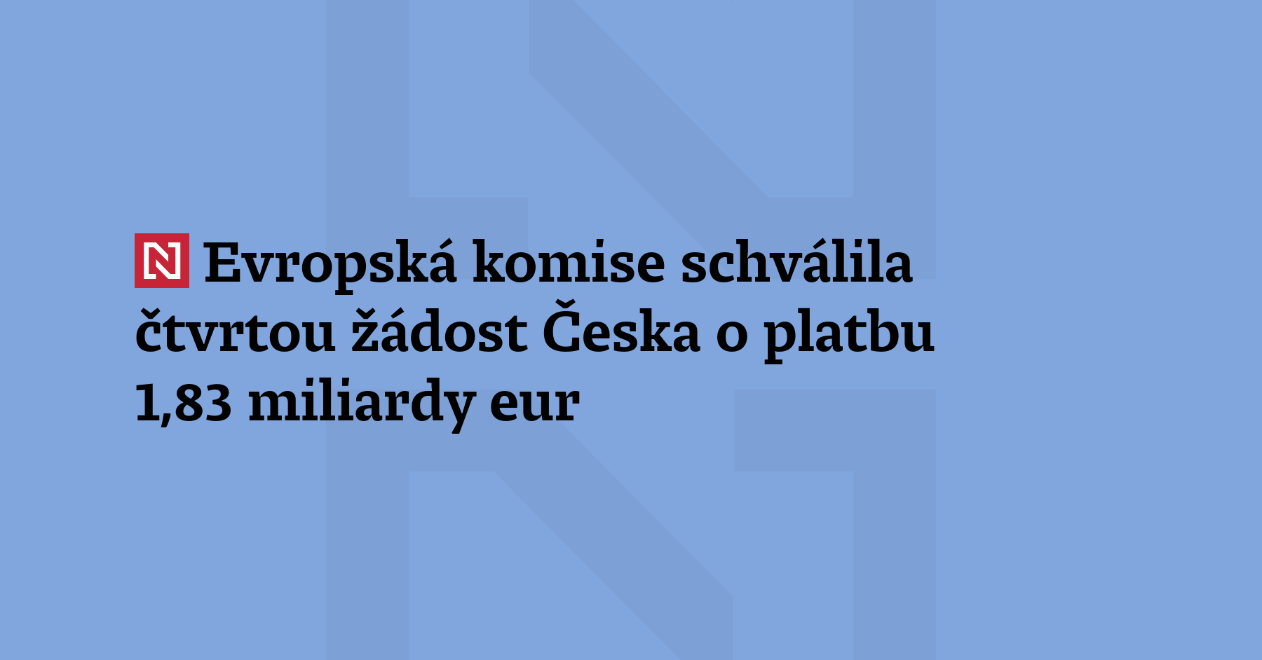 Evropská komise dnes schválila kladné předběžné posouzení čtvrté žádosti Česka...