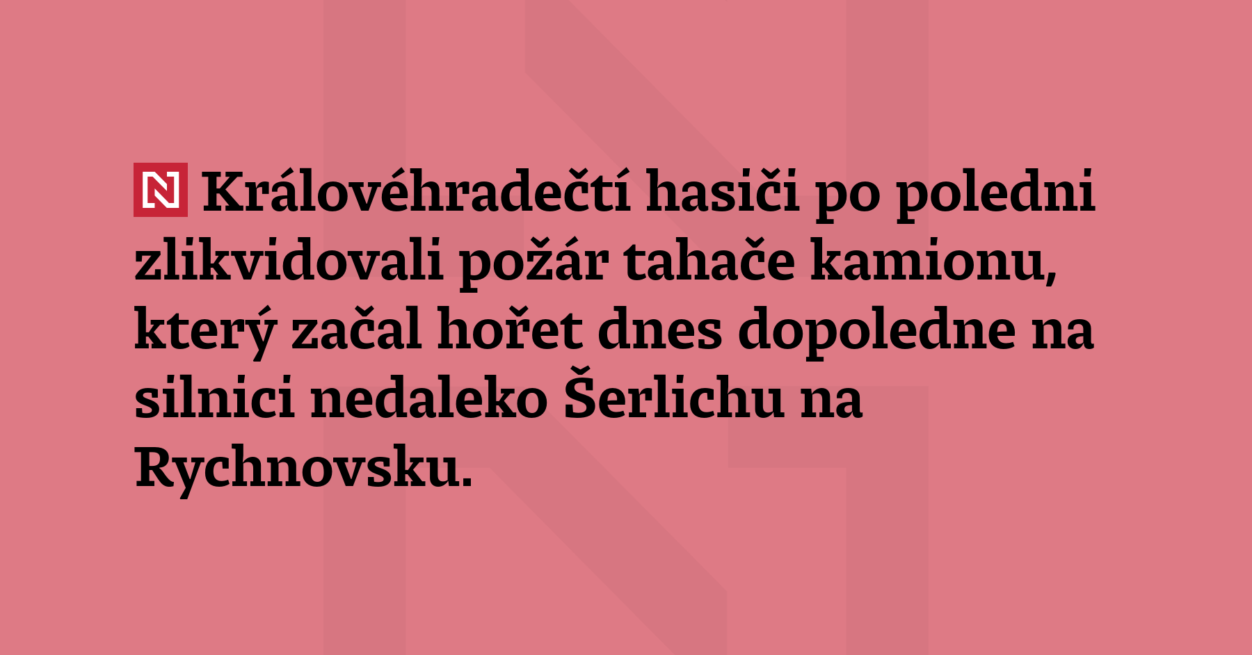 Královéhradečtí hasiči po poledni zlikvidovali požár tahače kamionu, který začal...