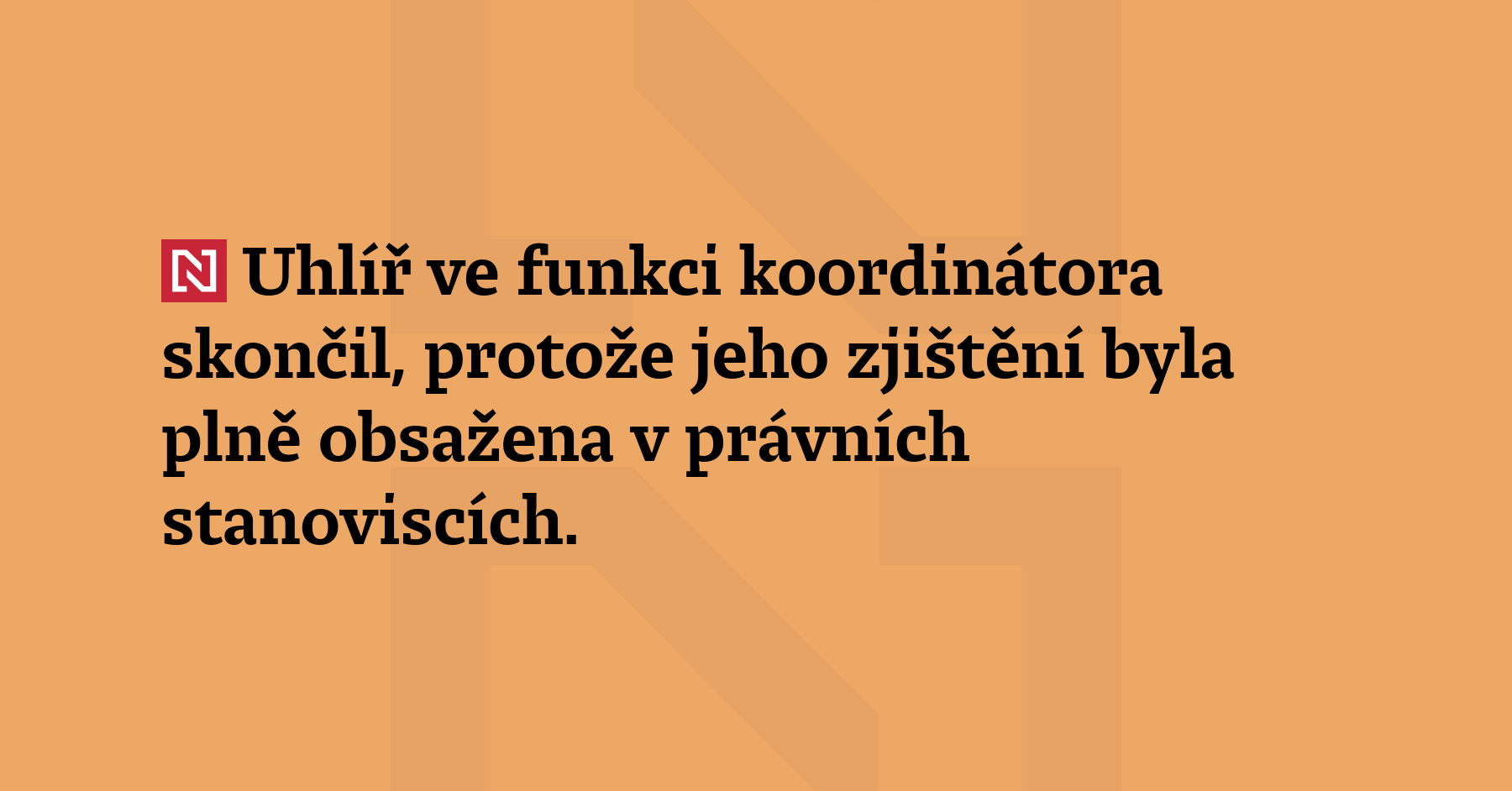 Uhlíř ve funkci koordinátora skončil, protože jeho zjištění byla plně...