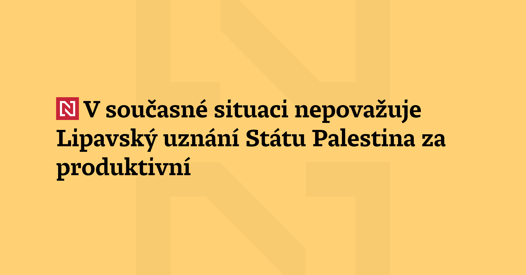 Uznání Státu Palestina nepovažuje ministr zahraničí Jan Lipavský v současné situaci...