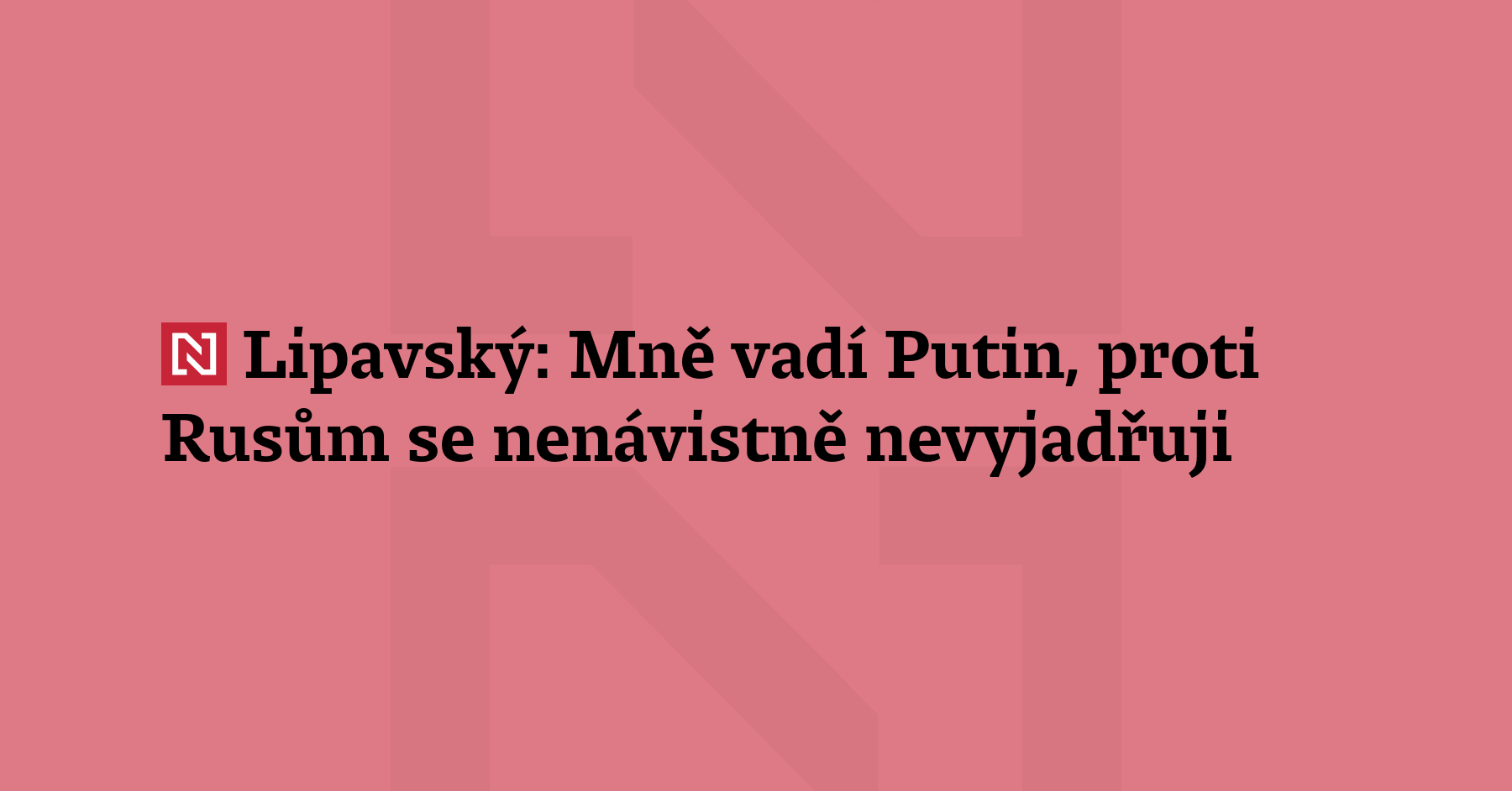 „Já rozhodně nepoužívám nenávistný jazyk vůči Rusku nebo vůči Rusům,“...