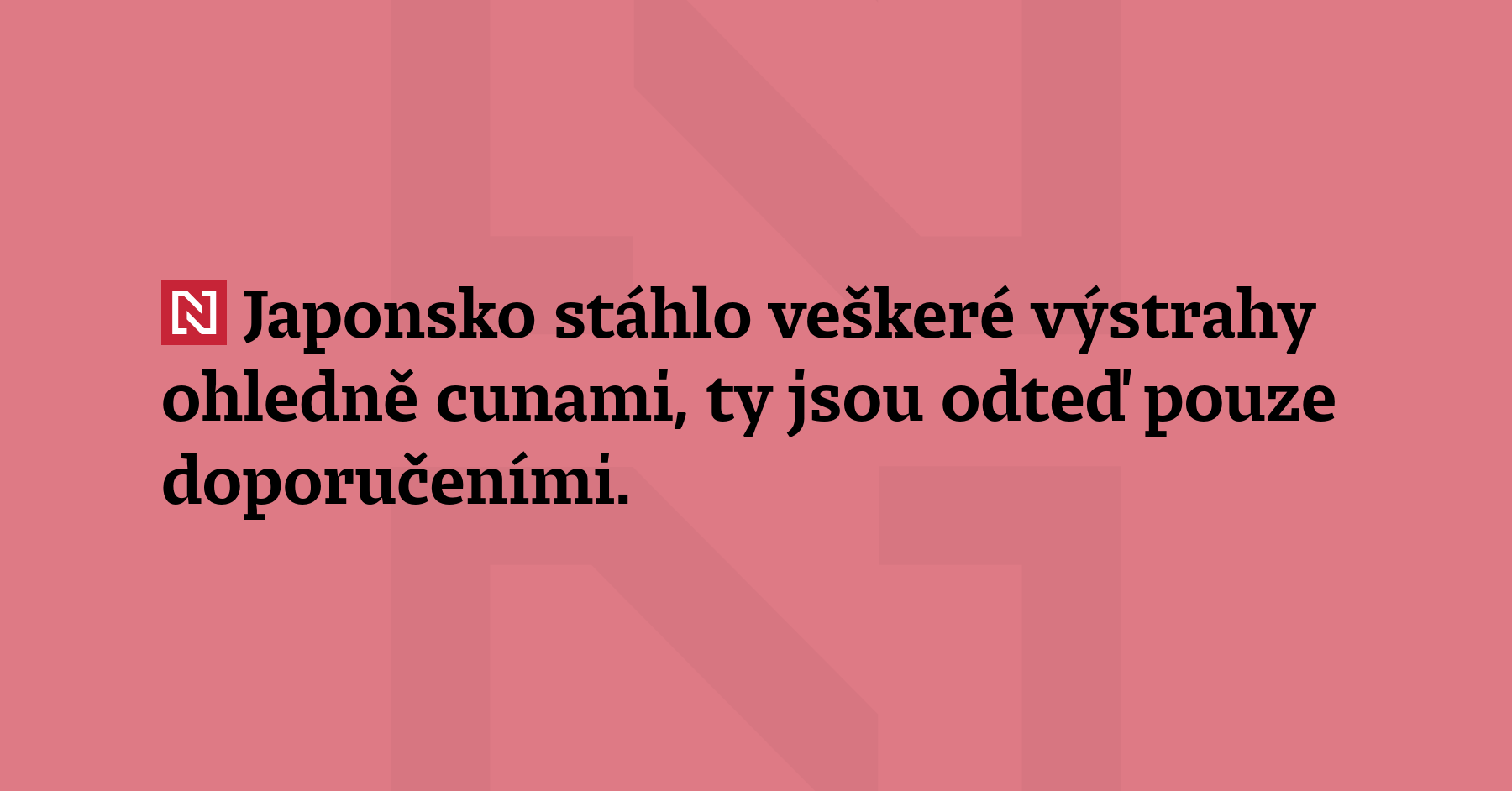 Japonsko stáhlo veškeré výstrahy ohledně cunami, ty jsou odteď pouze...