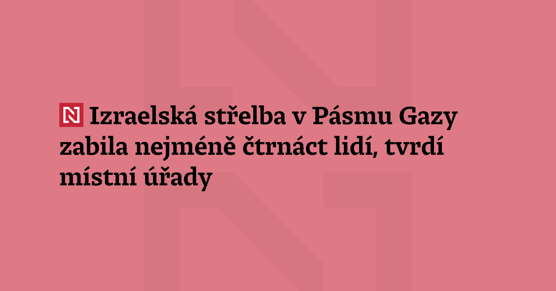 Izraelská střelba v Pásmu Gazy zabila nejméně čtrnáct lidí. Izraelská armáda...