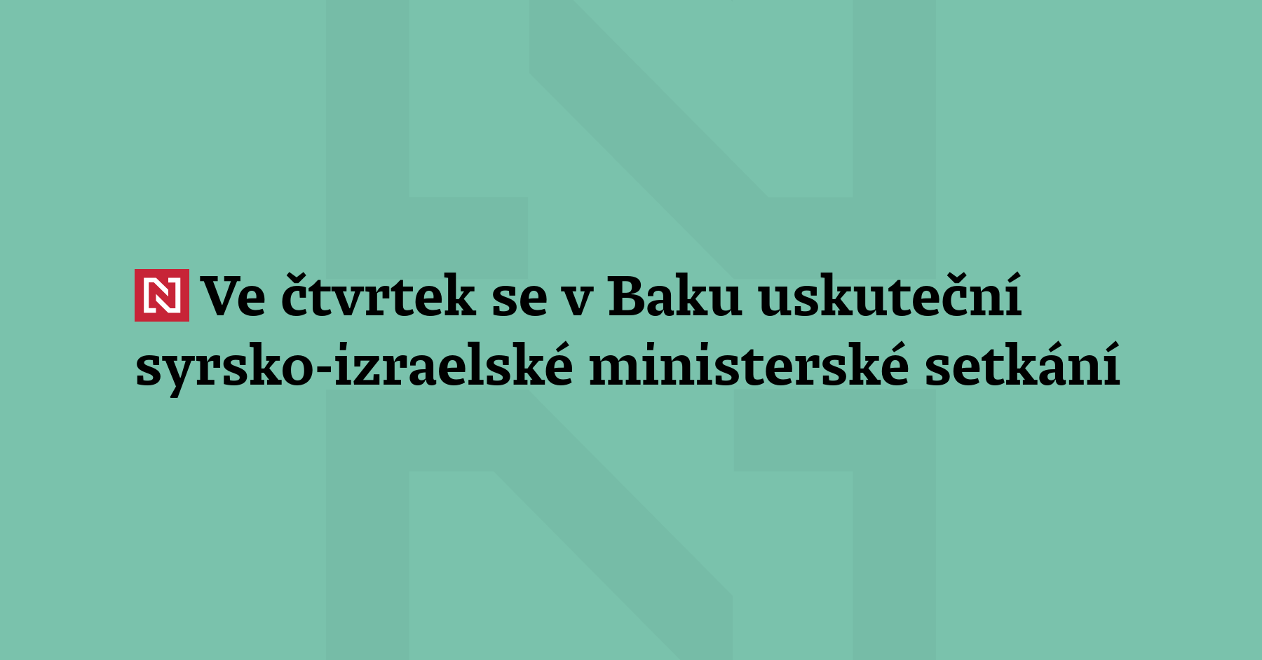 Ve čtvrtek se v Baku uskuteční syrsko-izraelské ministerské setkání, kterého se...