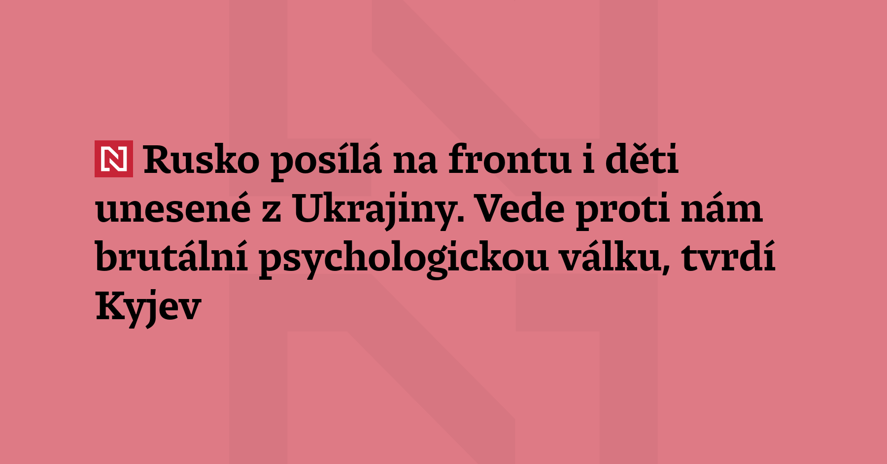 Rusko se nejen dopouští válečných zločinů odvážením dětí z okupovaných území,...