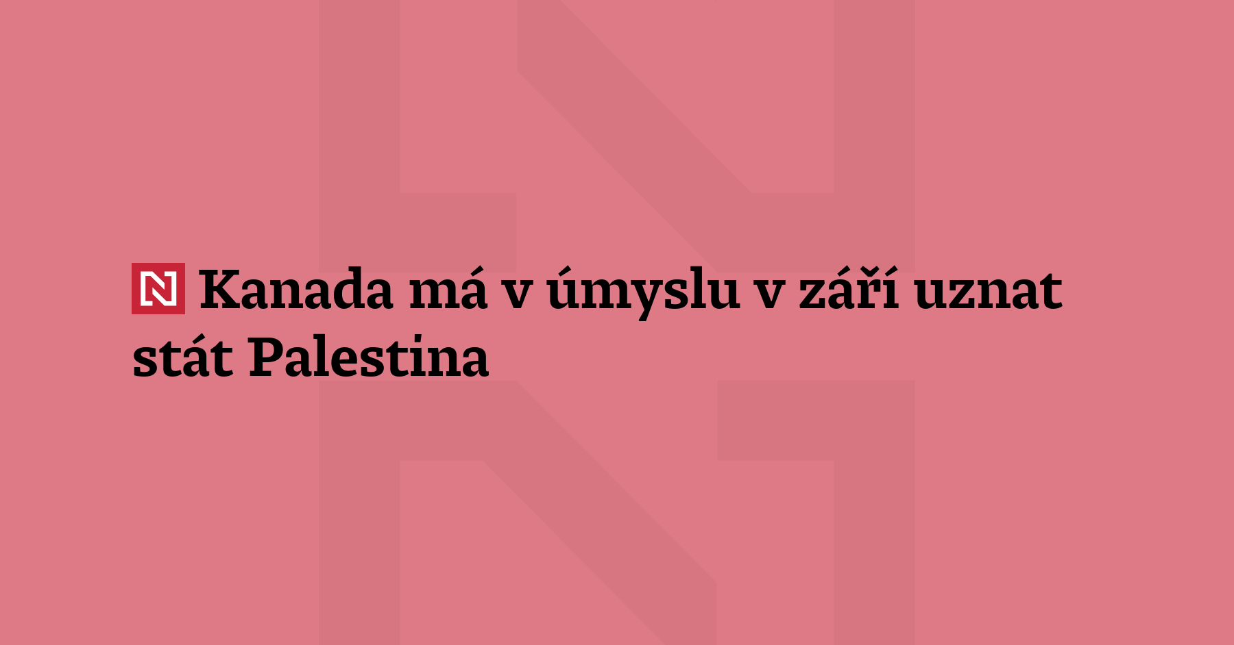 Kanada má v úmyslu v září uznat Stát Palestina, řekl kanadský premiér...
