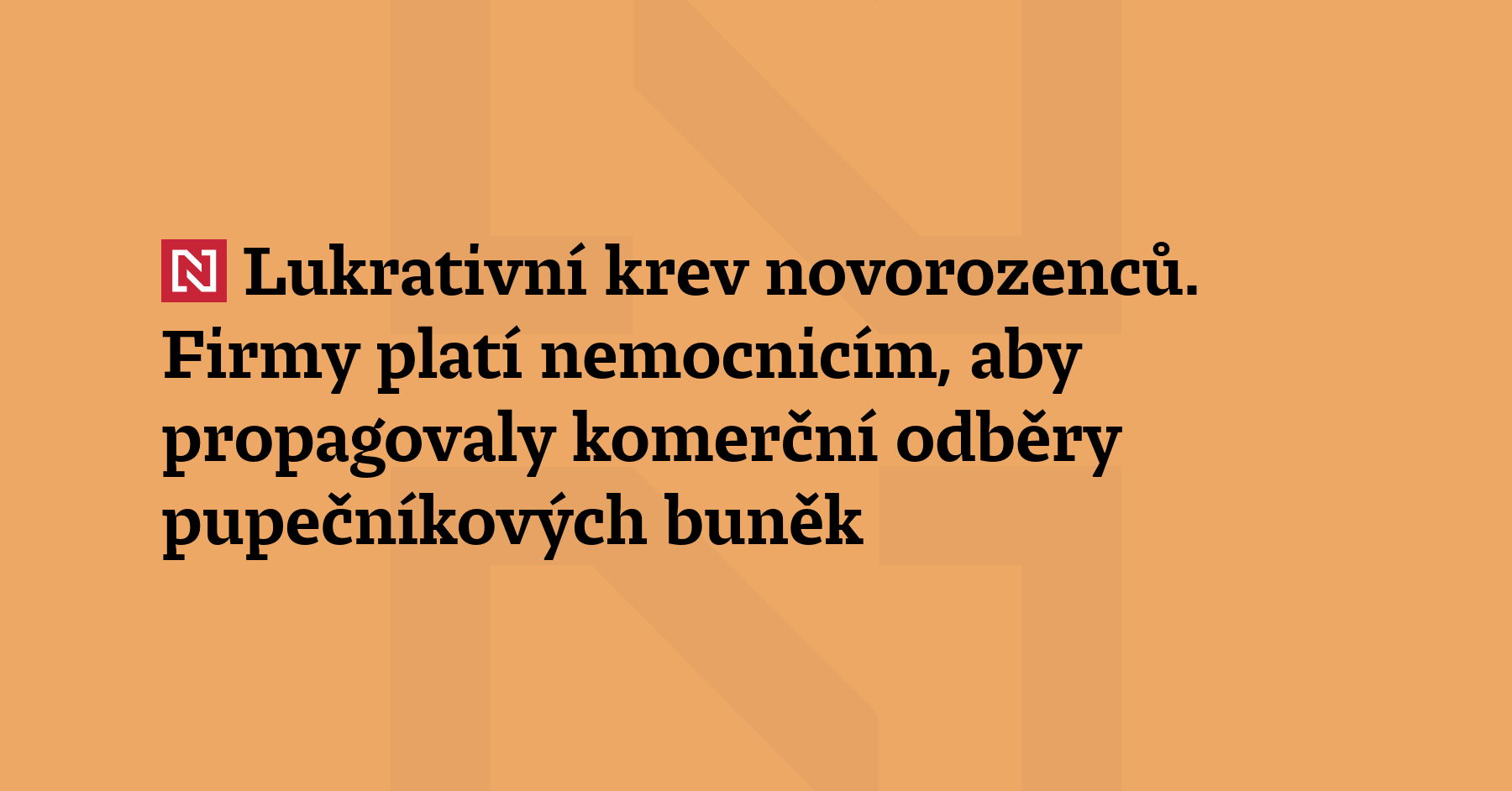 Deník N zjistil, že některé porodnice za propagaci odběrů pupečníkové krve...