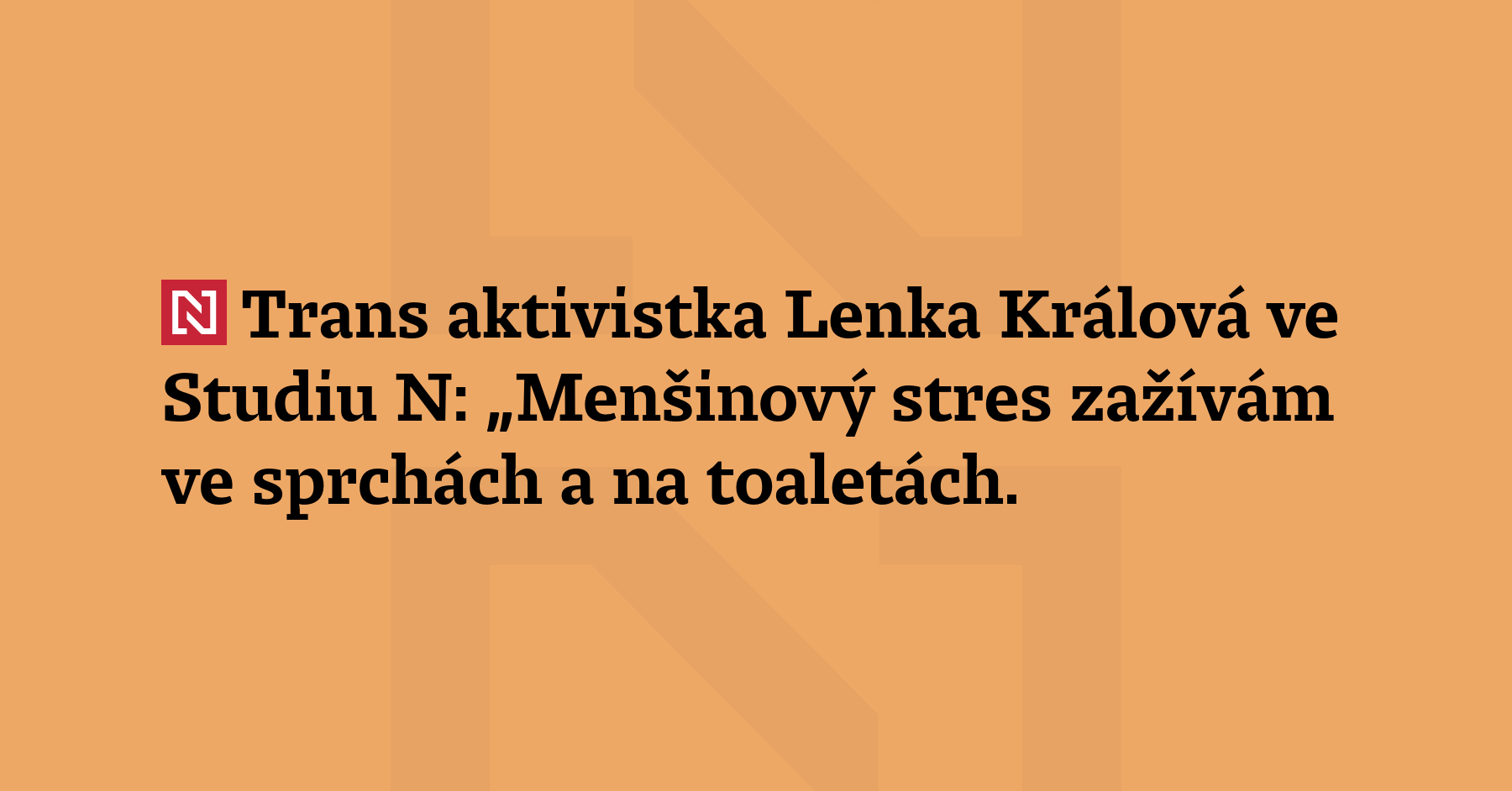 Trans aktivistka Lenka Králová ve Studiu N: „Menšinový stres zažívám ve...