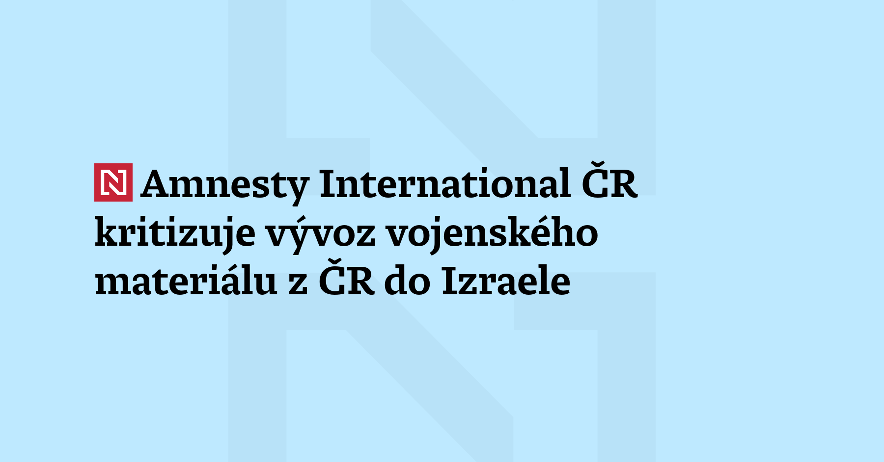 Amnesty International ČR kritizuje meziroční nárůst vývozu vojenského materiálu z Česka...