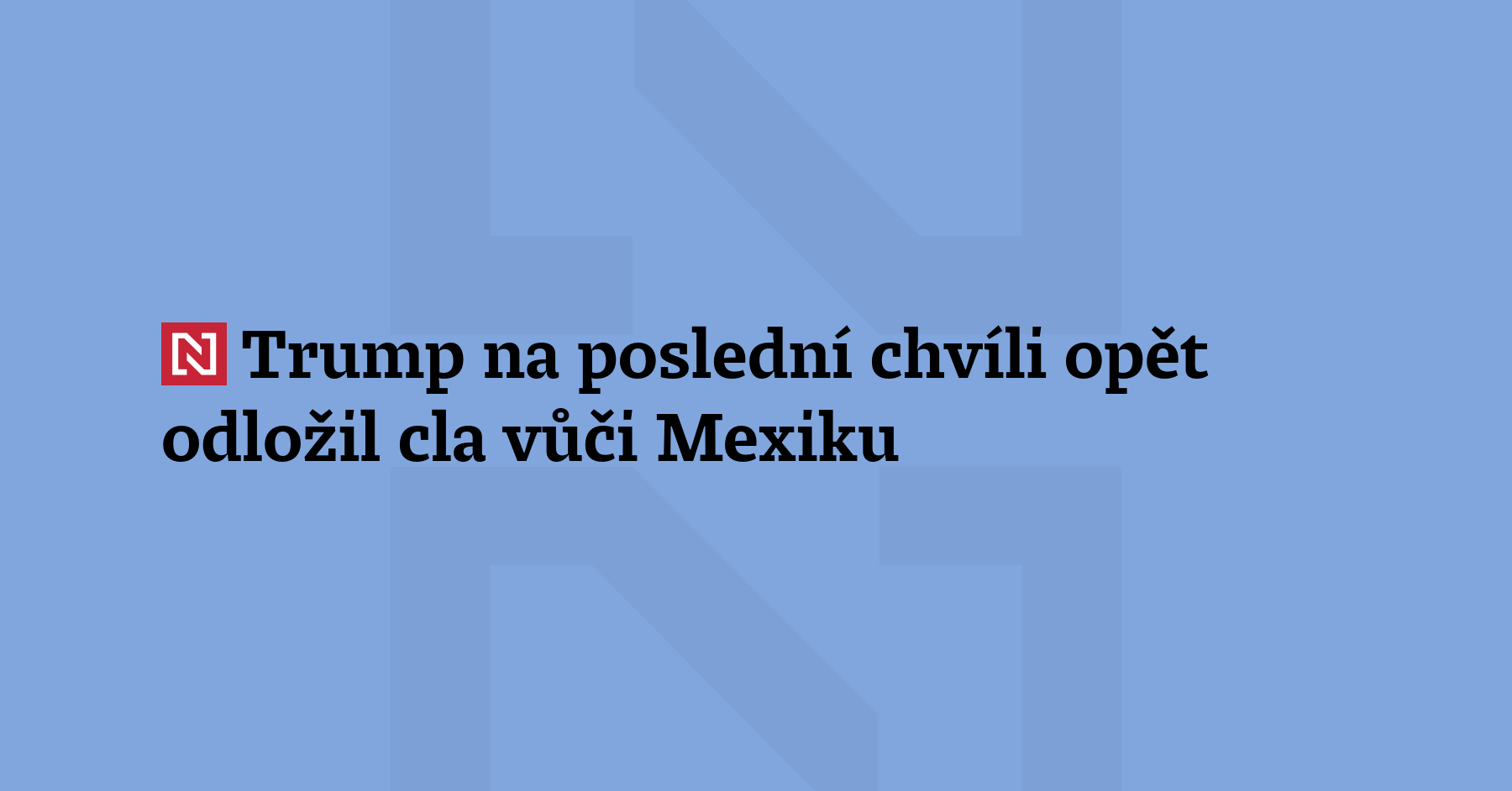 Americký prezident Donald Trump odložil cla vůči Mexiku o 90...