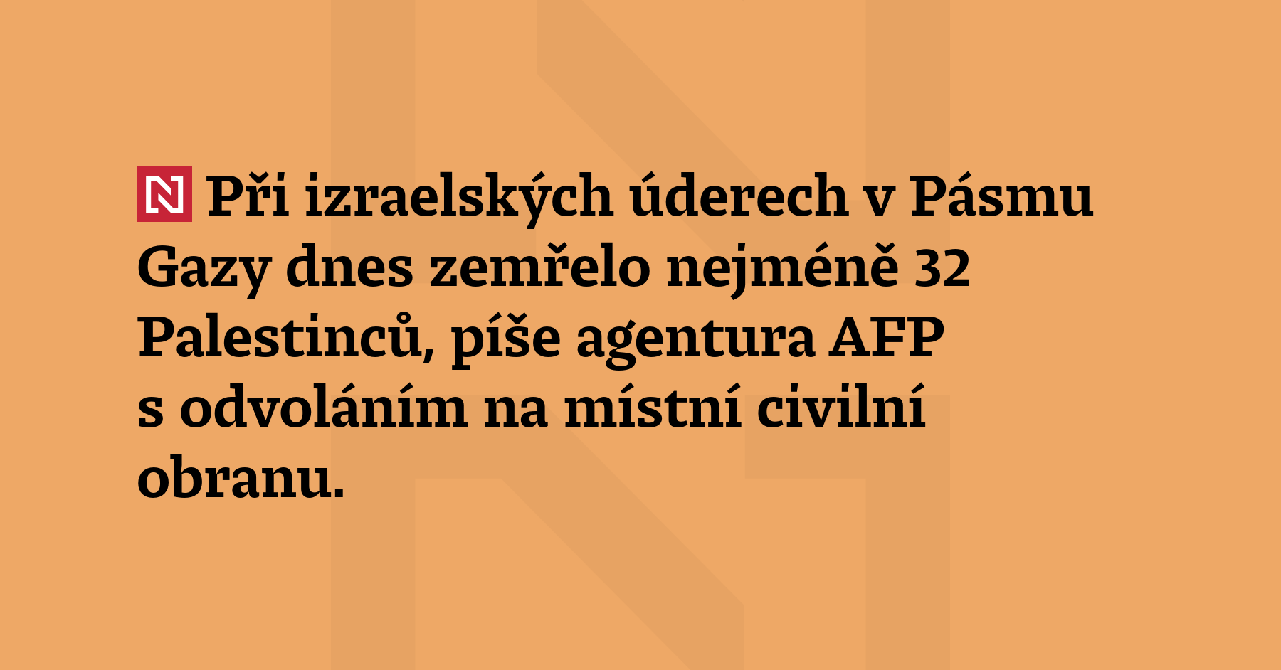 Při izraelských úderech v Pásmu Gazy dnes zemřelo nejméně 32...